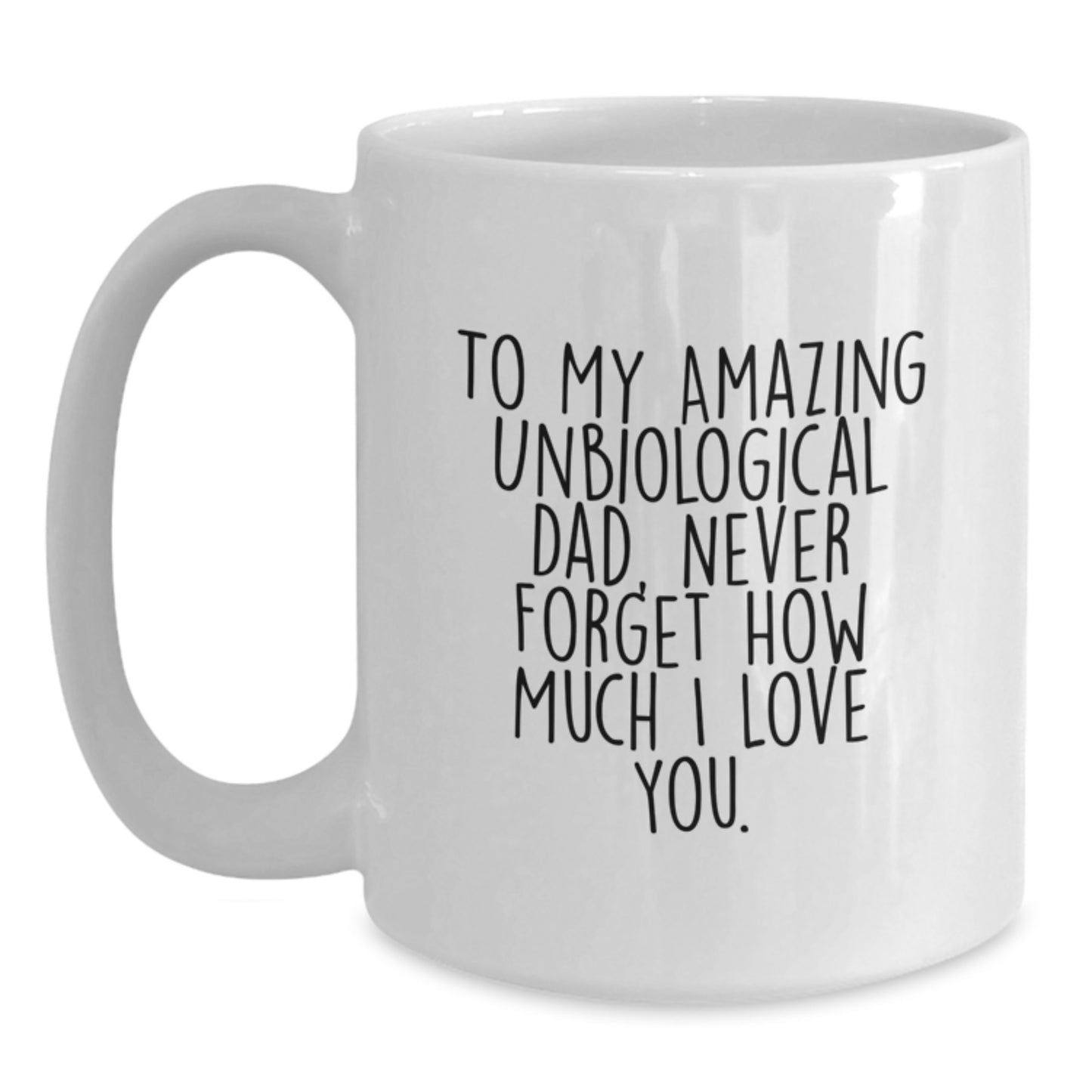 Unbiological Dad Gifts, Funny Christmas Unique Gifts from Men to Unbiological Dad, White Coffee Mug with 'To My Amazing Unbiological Dad, Never Forget How Much I Love You' - Main