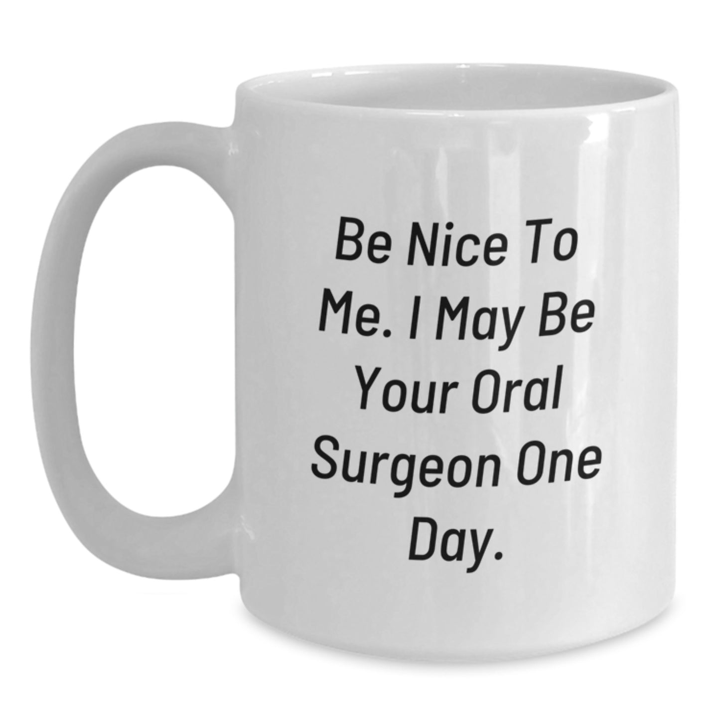 Funny Oral Surgeon Gifts for Him from Family - Be Nice To Me White Coffee Mug - Main