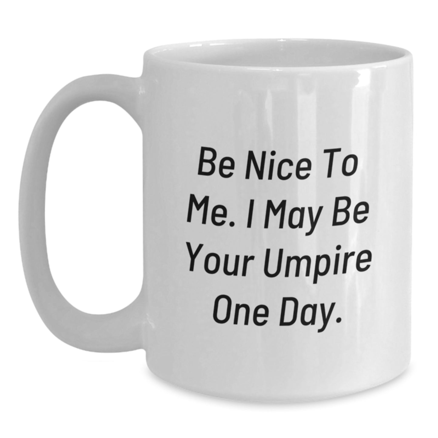 Funny Umpire Gifts from Friends and Family - 'Be Nice To Me. I May Be Your Umpire One Day.' - White Coffee Mug for Umpire Enthusiasts - Main