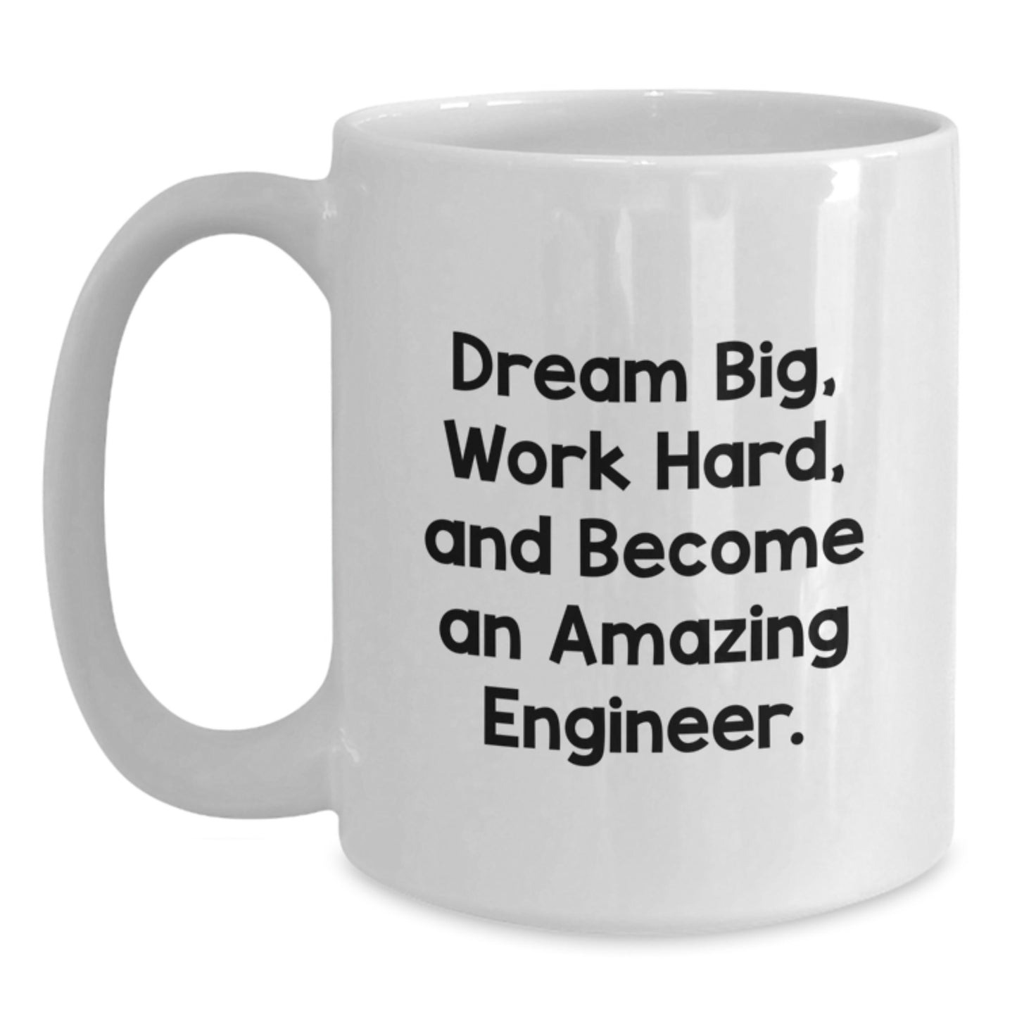 Funny Engineer Gifts from Men to Women White Coffee Mug, Dream Big, Work Hard, And Become An Amazing Engineer. White Ceramic Mug for Engineer Friends and Family. - Main