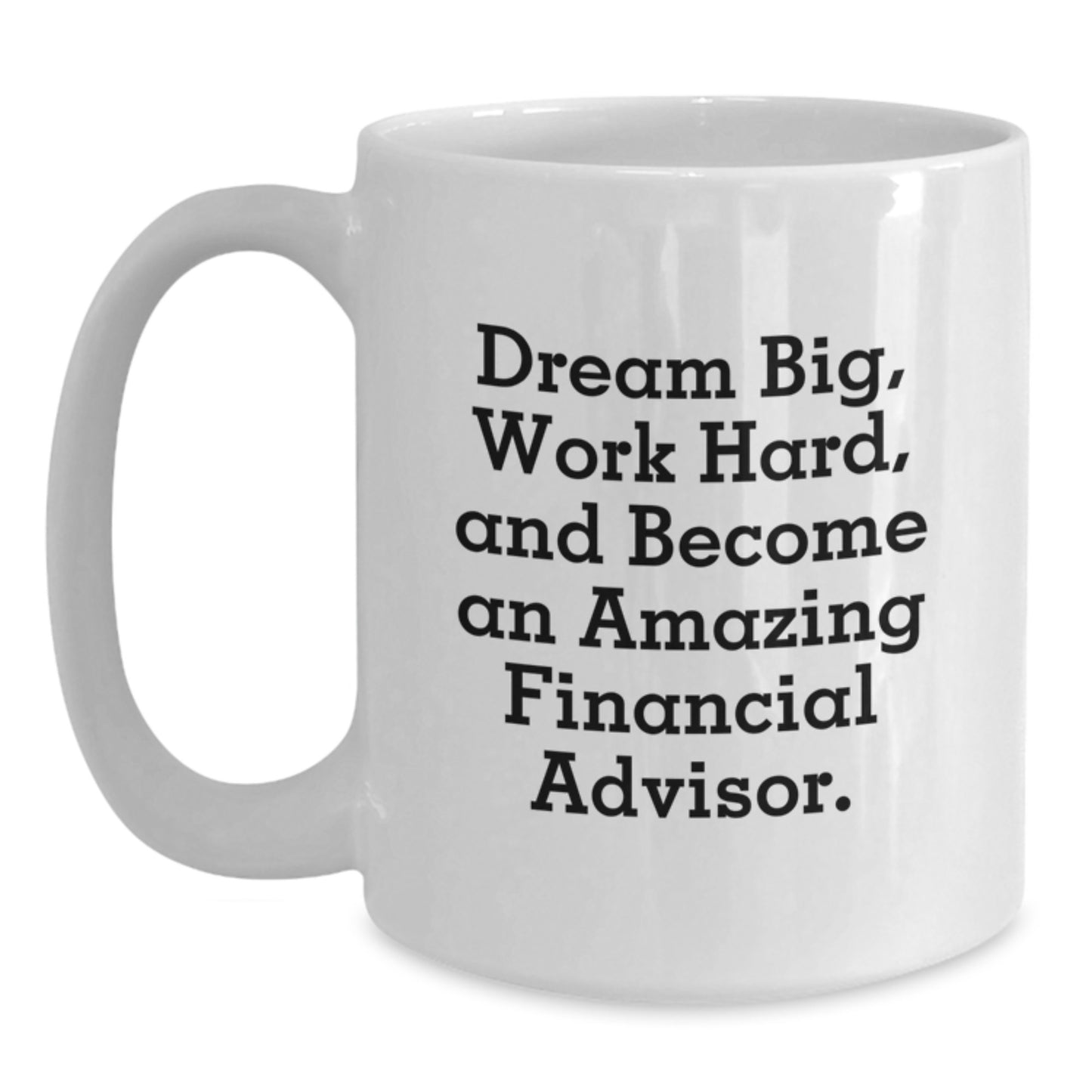 Funny Financial Advisor Gifts for Men - White Coffee Mug, Dream Big, Work Hard, Amazing Quotes, Christmas Unique Gifts from Friends, Coworkers, Family - Main