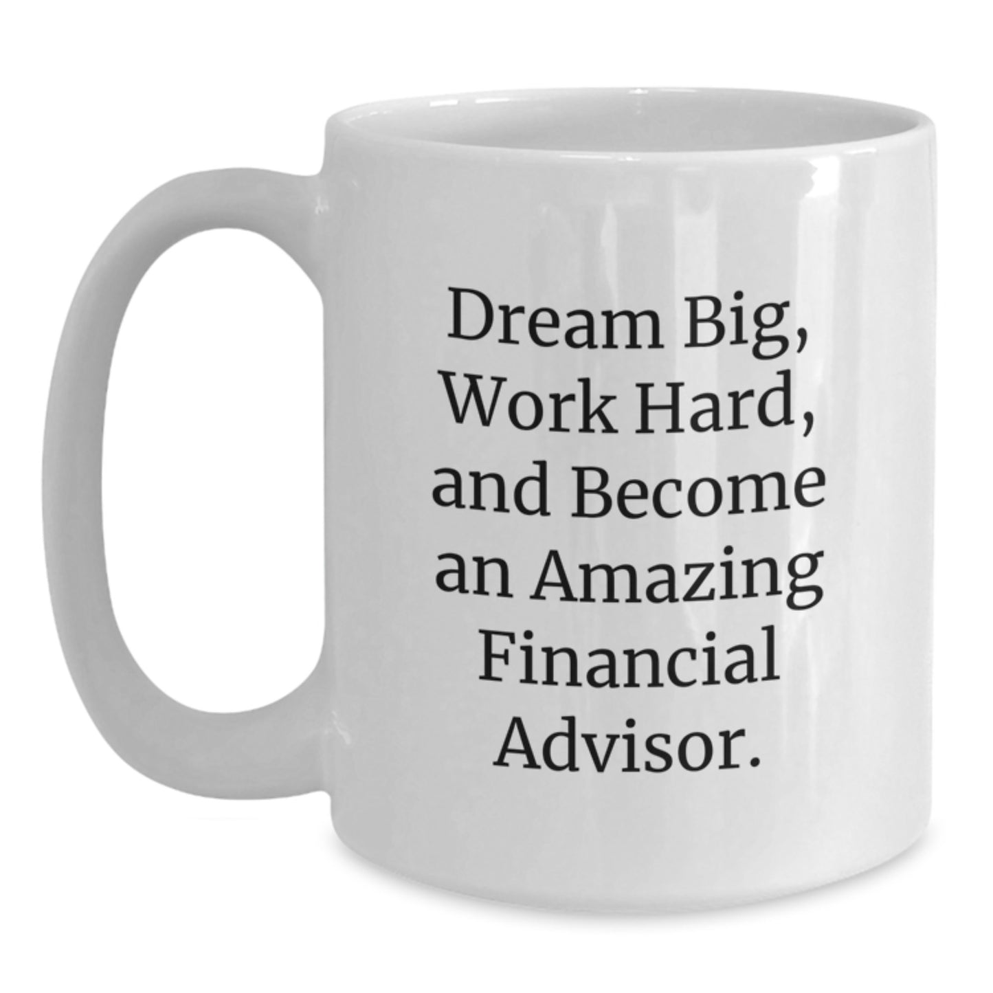 Inspirational Gifts from Friends to Financial Advisor, Funny White Coffee Mug for Coworkers, Dream Big Work Hard Quote - Main