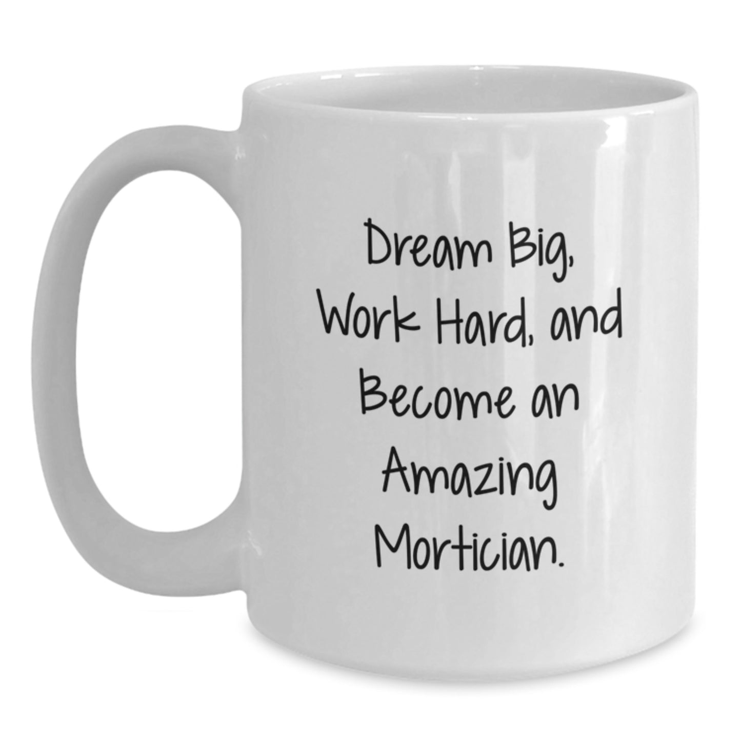 Funny Gifts from Friends for Amazing Morticians, White Coffee Mug - Dream Big Quote, Christmas Unique Presents - Main