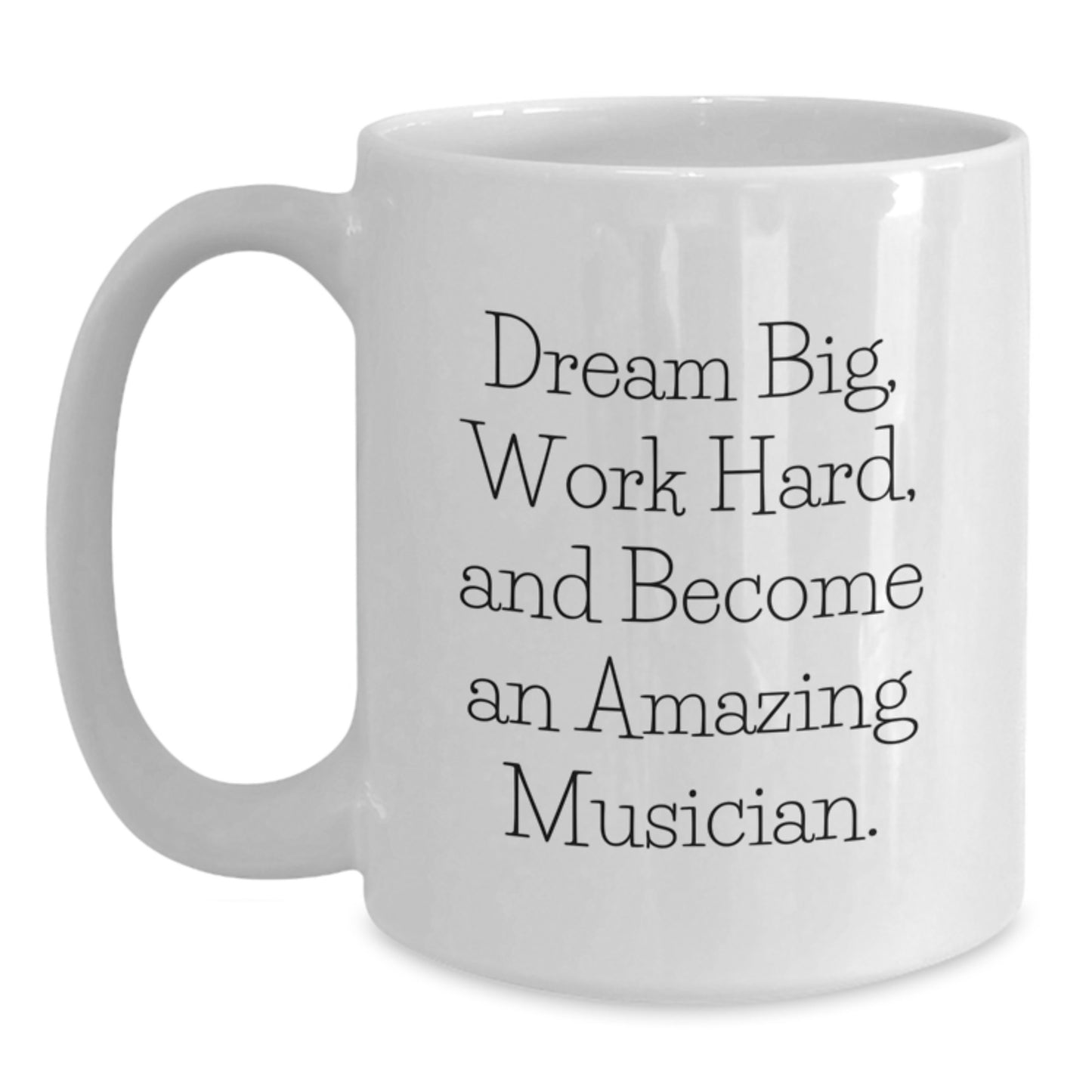 Funny Musician Gifts for Men, White Coffee Mug, Inspirational Quote 'Dream Big, Work Hard, And Become An Amazing Musician', Gifts from Family to Musician, Christmas Unique Gifts - Main
