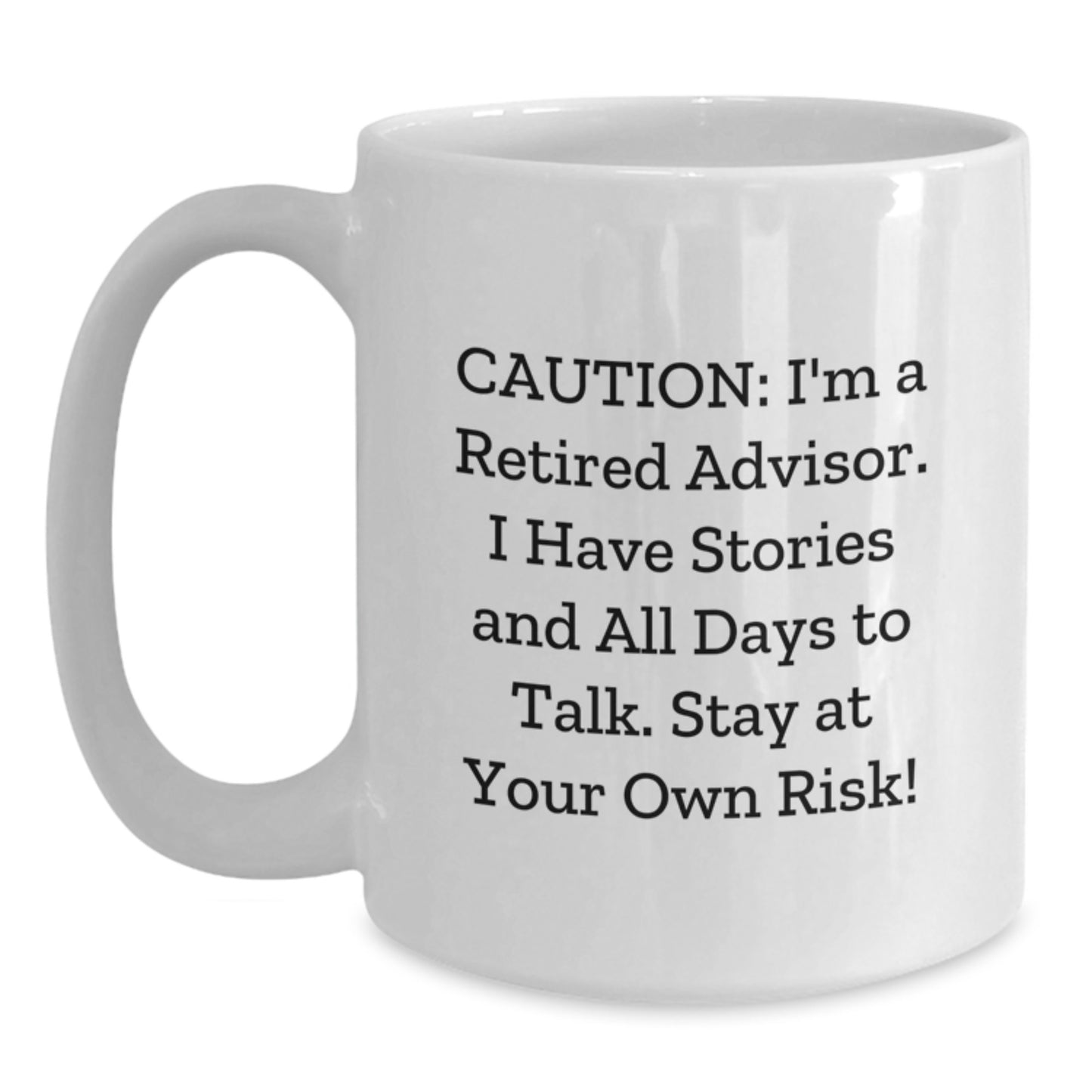Funny Christmas Unique Gifts from Men for Advisors - White Coffee Mug with I'm A Retired Advisor Quote, Stay At Your Own Risk! - Main