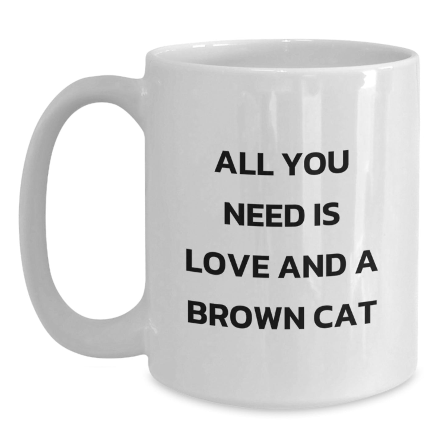 Funny Brown Cat Lovers Gifts from Friends and Family for Birthday, White Coffee Mug with Quote 'All You Need Is Love And A Brown Cat' - Main