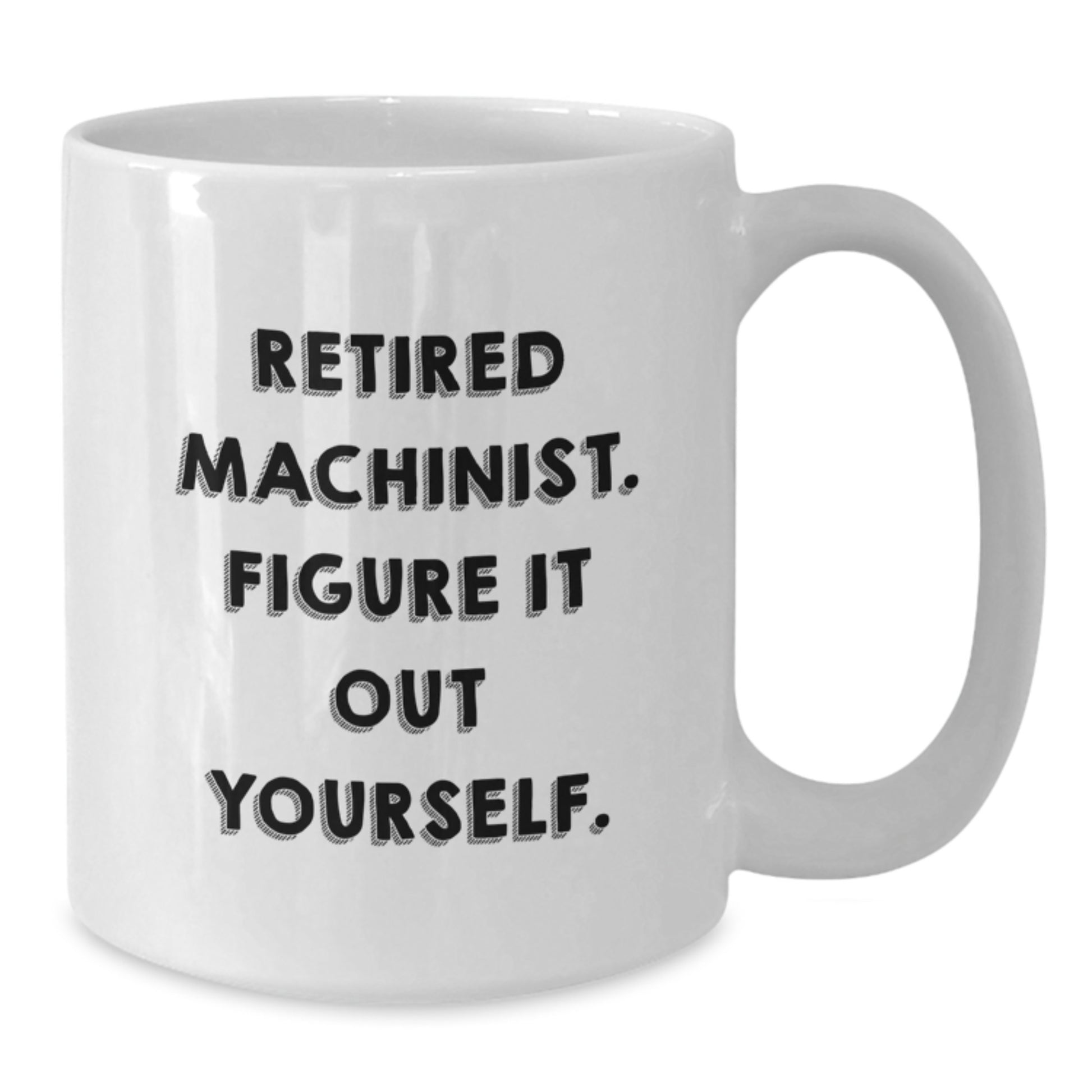 Machinist Humor White Coffee Mug, Funny Gifts from Family to Retired Machinist, Figures It Out, Birthday Unique Presents for Men - Additional