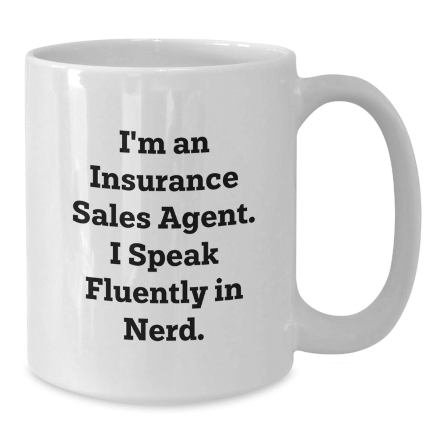 Funny Insurance Sales Agent Gifts, I'm An Insurance Sales Agent. I Speak Fluently In genius., White Coffee Mug for Birthday, Gifts from Friends to Insurance Sales Agent - Additional