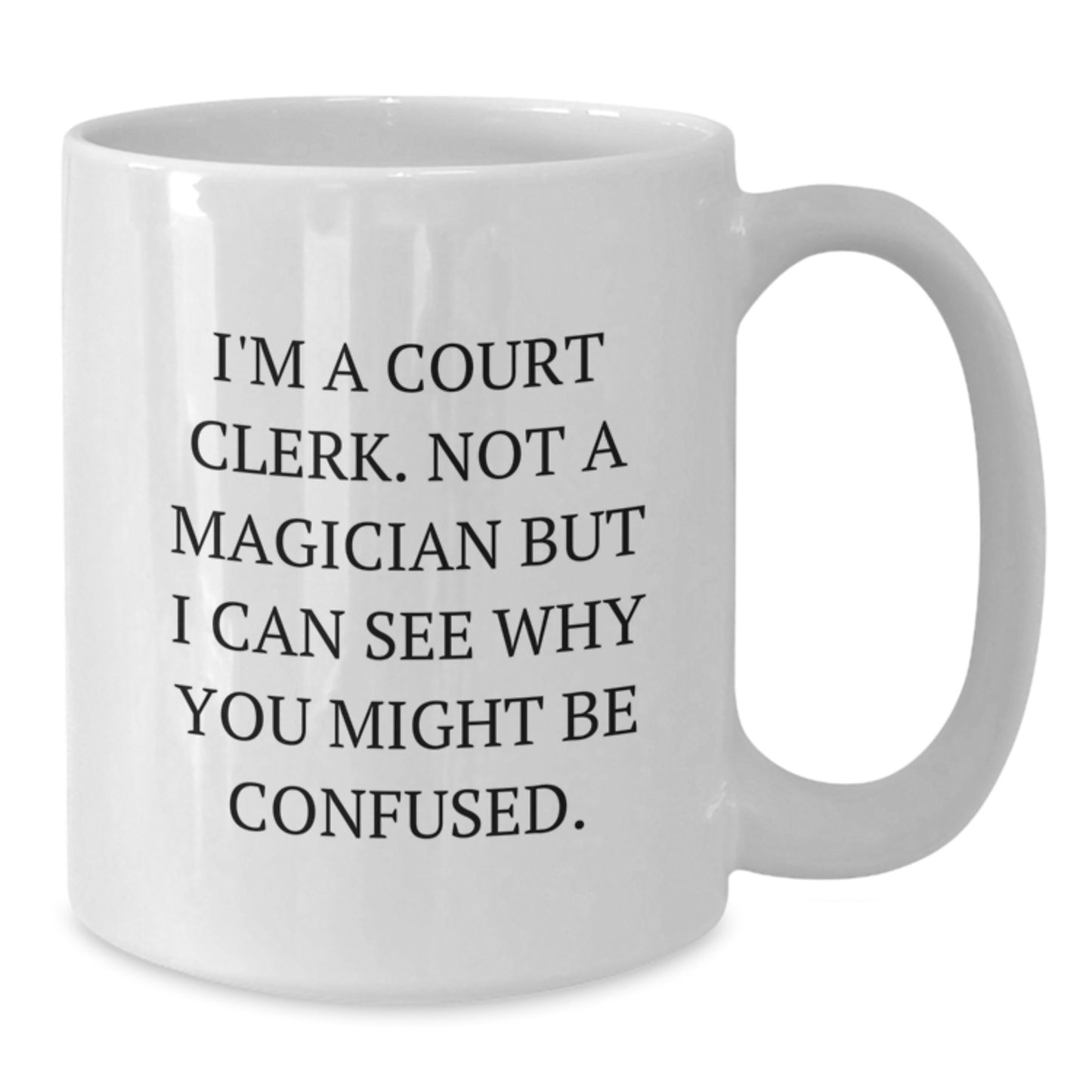 Funny Court Clerk Gifts from Friends to Court Clerks White Christmas Mug White Coffee Mug for Court Clerks I'm A Court Clerk Not A Magician But I Can See Why You Might Be Confused Court Clerk Humor - Additional