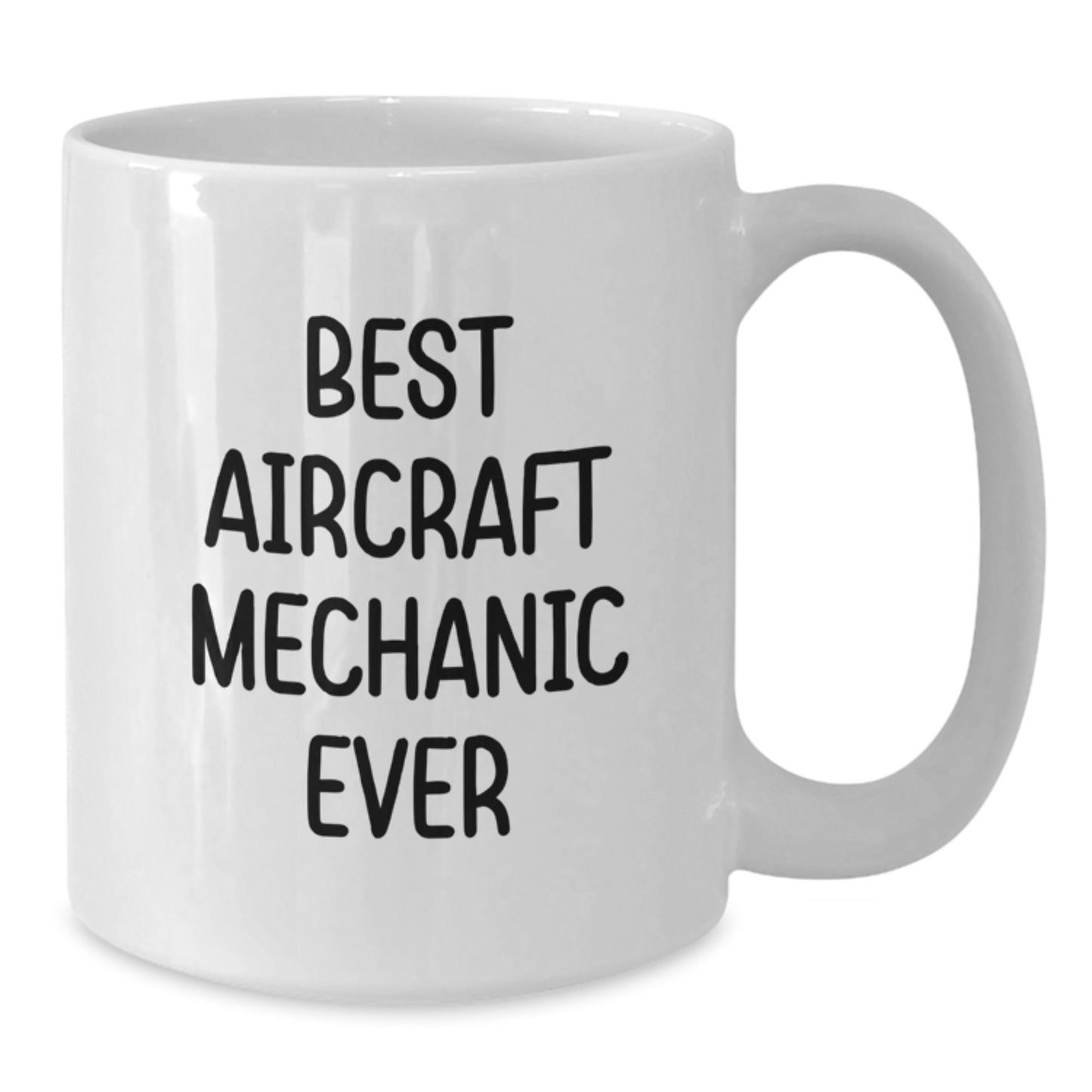 Funny Gifts from Friends for the Best Aircraft Mechanic Ever White Coffee Mug - Unique Aircraft Mechanic Christmas Unique Gifts for Him - White Ceramic Mug 11oz/15oz - Additional