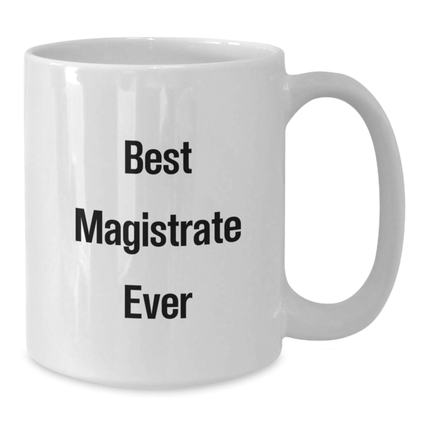 Funny Magistrate Gifts for Men - Best Magistrate Ever White Coffee Mug, White Ceramic, 11oz or 15oz, Gifts from Friends or Family for Christmas Unique Gifts - Additional