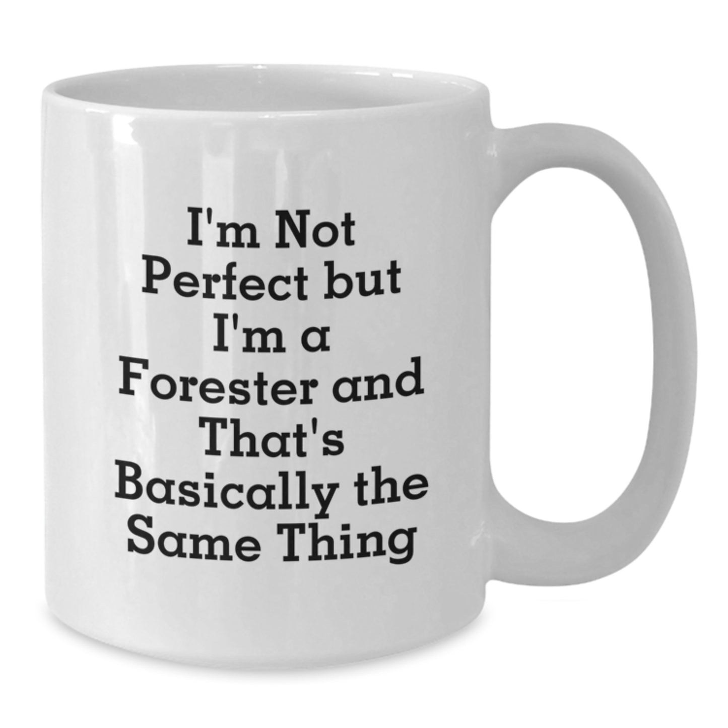 Funny Forester Gifts for Men, White Coffee Mugs from Friends, I'm Not 'Perfect' But I'm A Forester And That's Basically The Same Thing - Additional