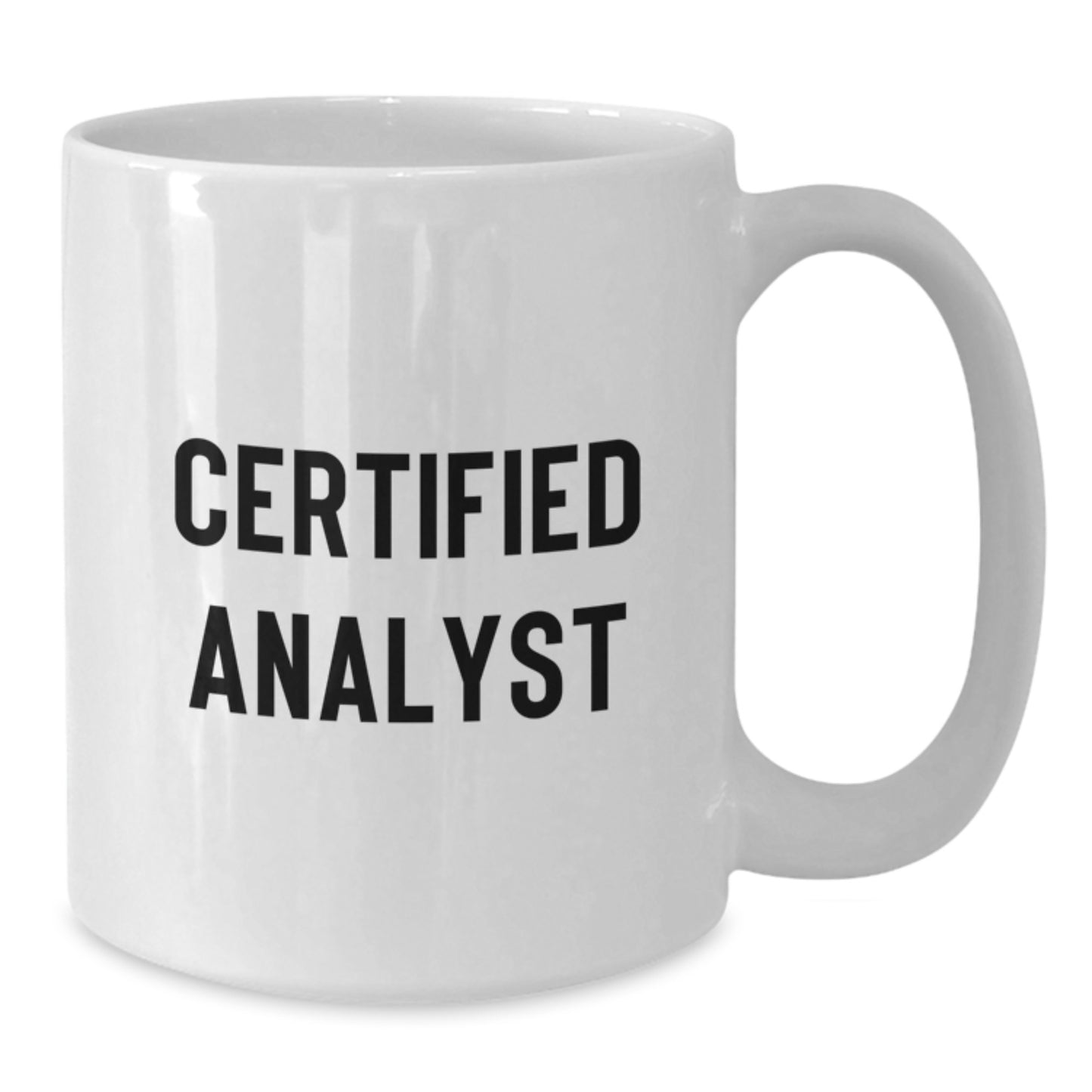 Funny Analyst Quote Gifts from Friends for Christmas Unique White Coffee Mugs, Certified Analyst Appreciation, 11oz or 15oz Ceramic Mug - Additional