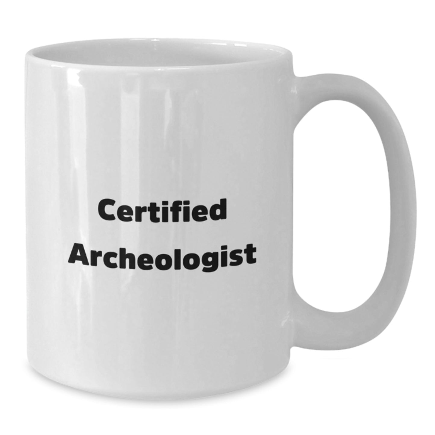 Funny Quote Gifts from Family to the Certified Archeologist, White Coffee Mug for Men, Holiday Unique Gifts for Christmas - Additional