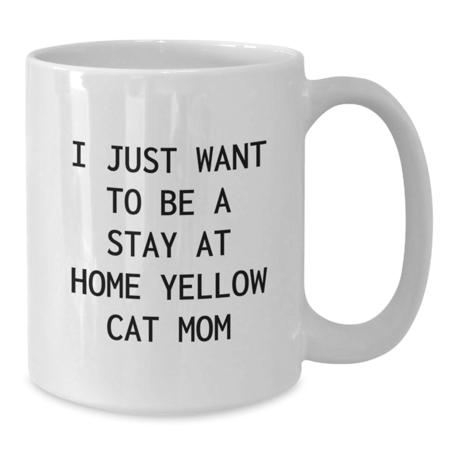 Funny Yellow Cat Mom Gifts from Family - Unique White Coffee Mug, I Just Want To Be A Stay At Home Yellow Cat Mom, Christmas Unique Gift for Yellow Cat Lover - Additional