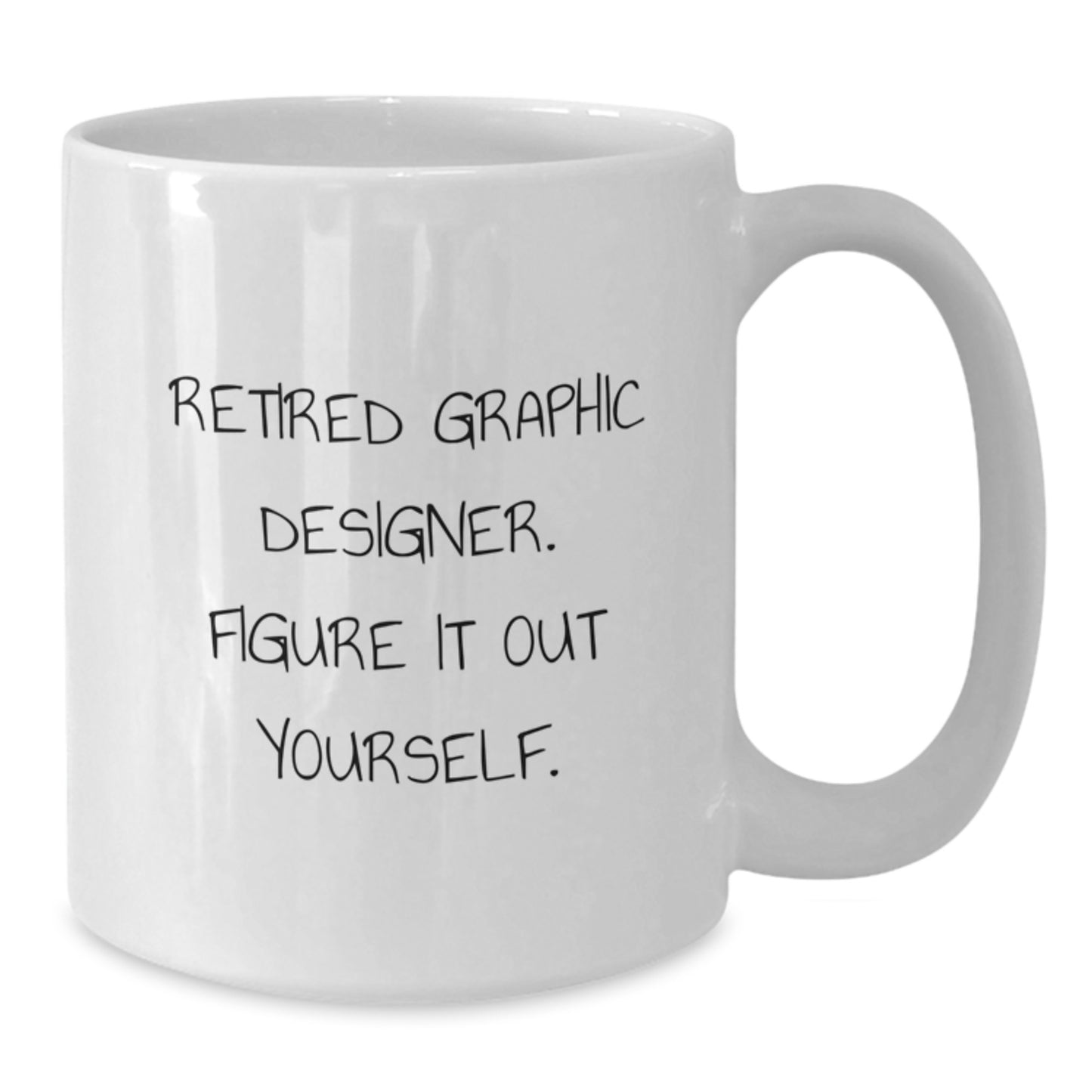 Funny Graphic Designer Gifts, White Coffee Mug for Graphic Designers, 'Retired Graphic Designer. Figure It Out Yourself.' - Unique Christmas Unique Gifts from Friends - Additional