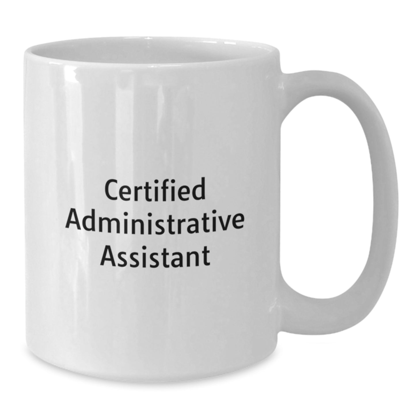 Funny Quote Certified Administrative Assistant White Coffee Mug, Gifts from Friends for Men Women Coworkers Family this Christmas Unique White Ceramic Mug, 11oz or 15oz Capacity - Additional
