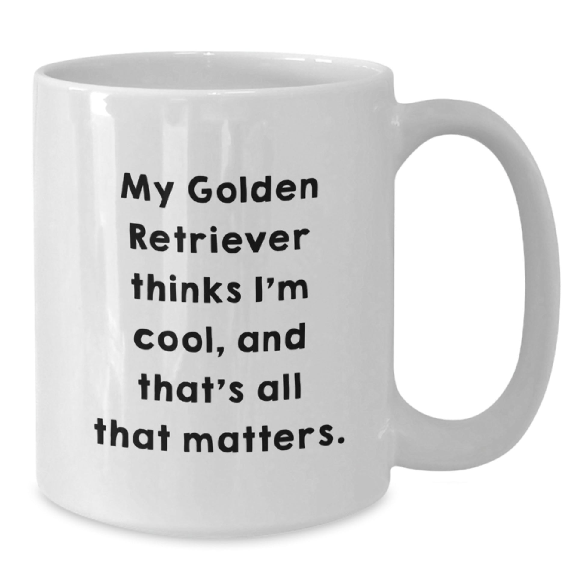 Funny Golden Retriever Dog Gifts from Friends to Family - 'My Golden Retriever Thinks I'm Cool, And That's All That Matters.' White Coffee Mug for Birthday - Additional