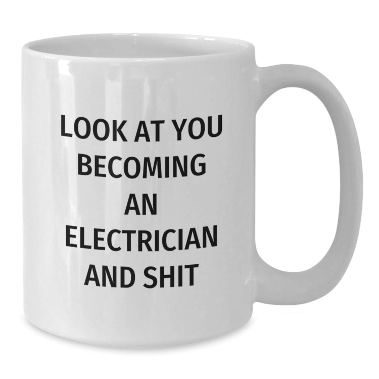 Funny Electrician Gifts from Men to Electrician Friends after Graduation - White Coffee Mug - 'Look At You Becoming An Electrician And Shit' - Unique Electrician Mug - Additional