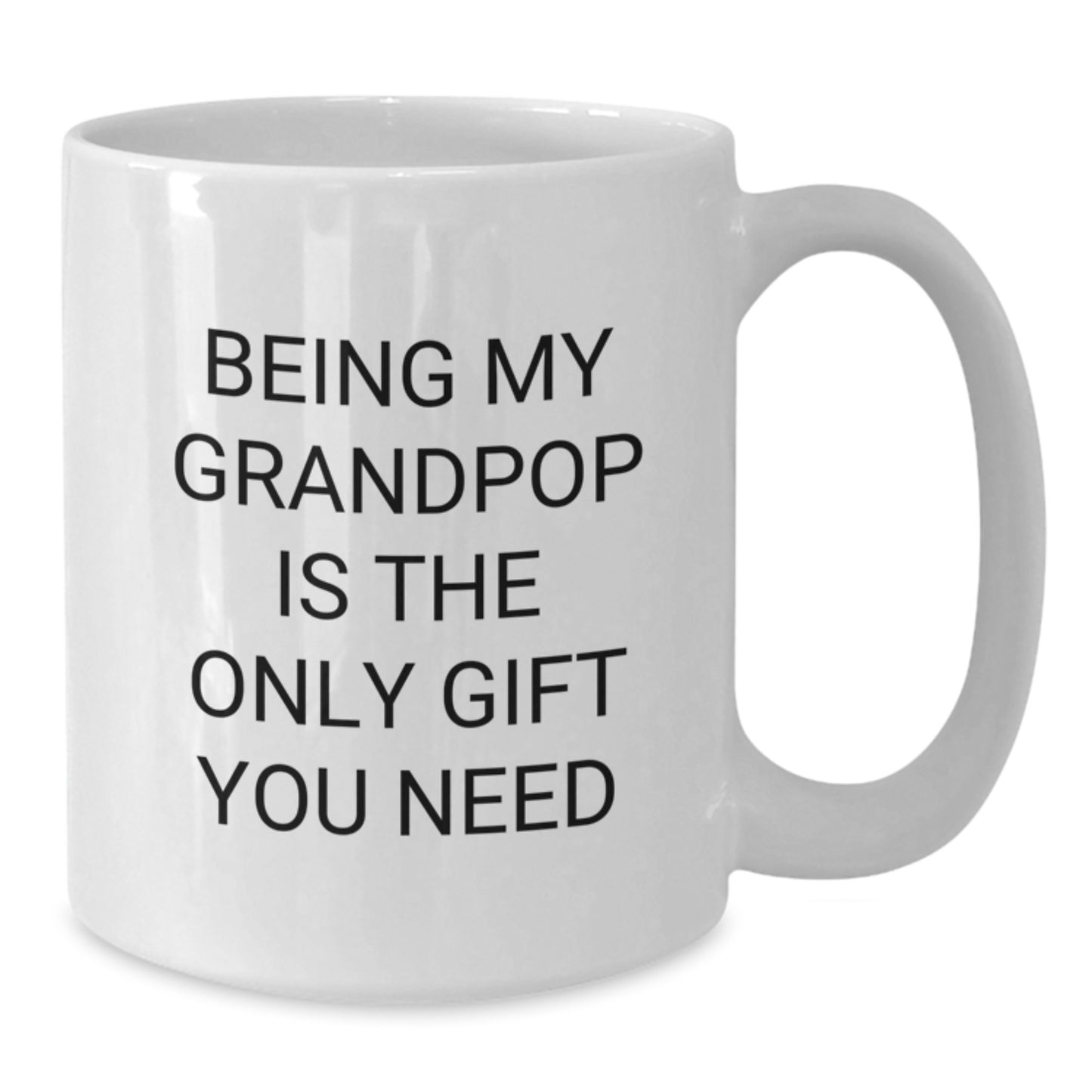 Funny Grandpop Quotes Gifts from Men to Grandpop - White Coffee Mug for Birthdays, 'Being My Grandpop Is The Only Gift You Need' - Gifts for Grandpop, Men, or Family - Additional