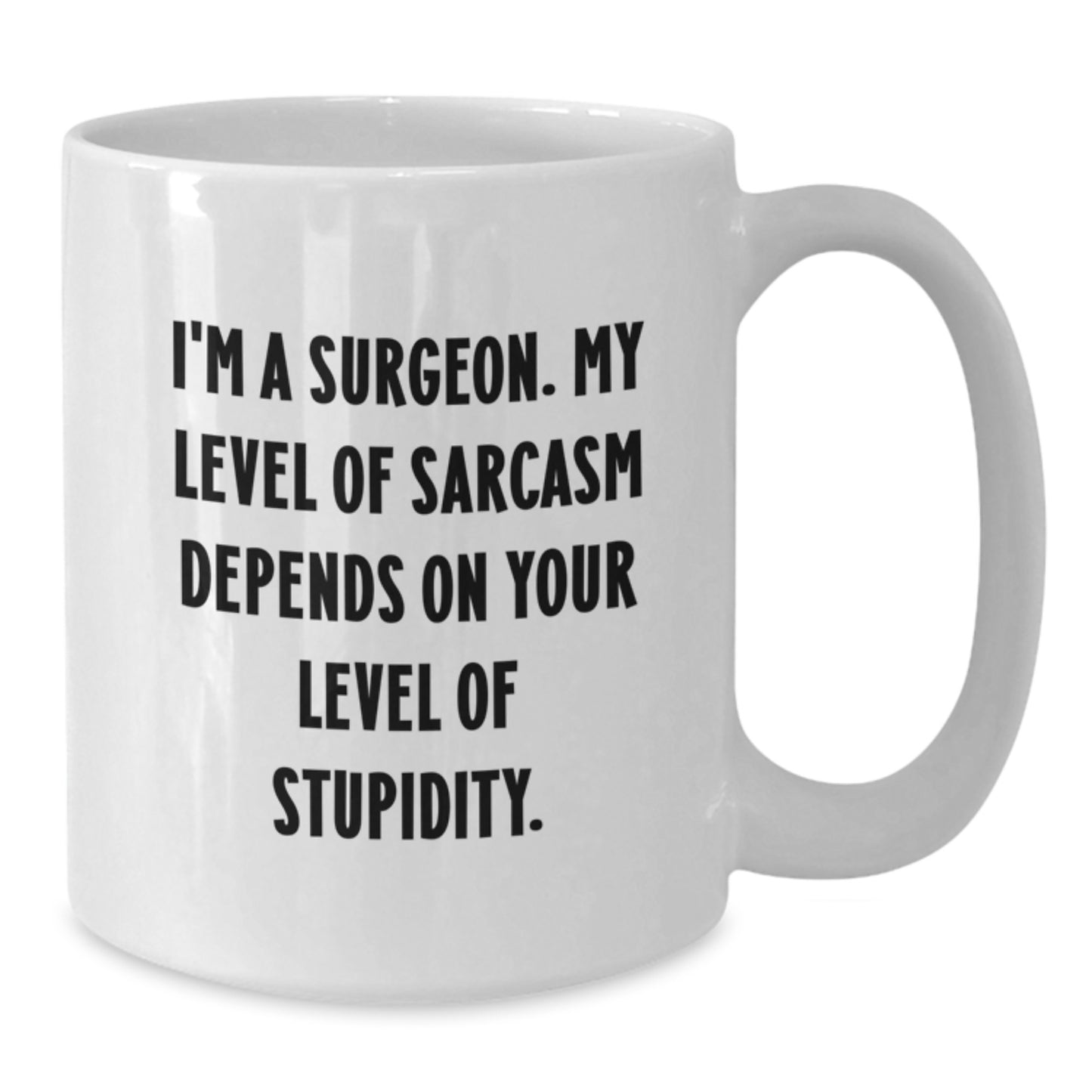 Funny Surgeon Christmas Unique Gifts from Men to Friends - White Coffee Mug with Sarcasm Quote - Additional