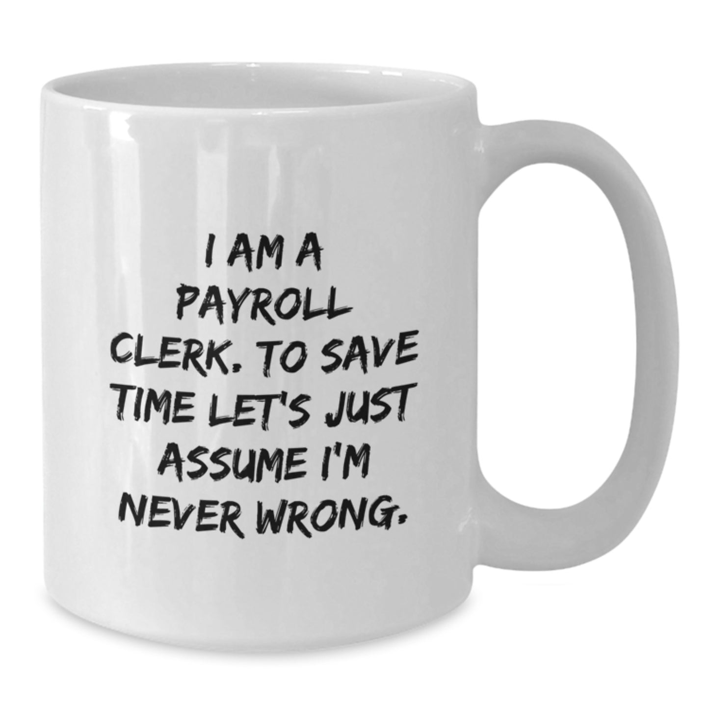 Funny Payroll Clerk White Coffee Mug Gifts for Coworkers - Gifts from Boss, Payroll Clerk Humor - Additional