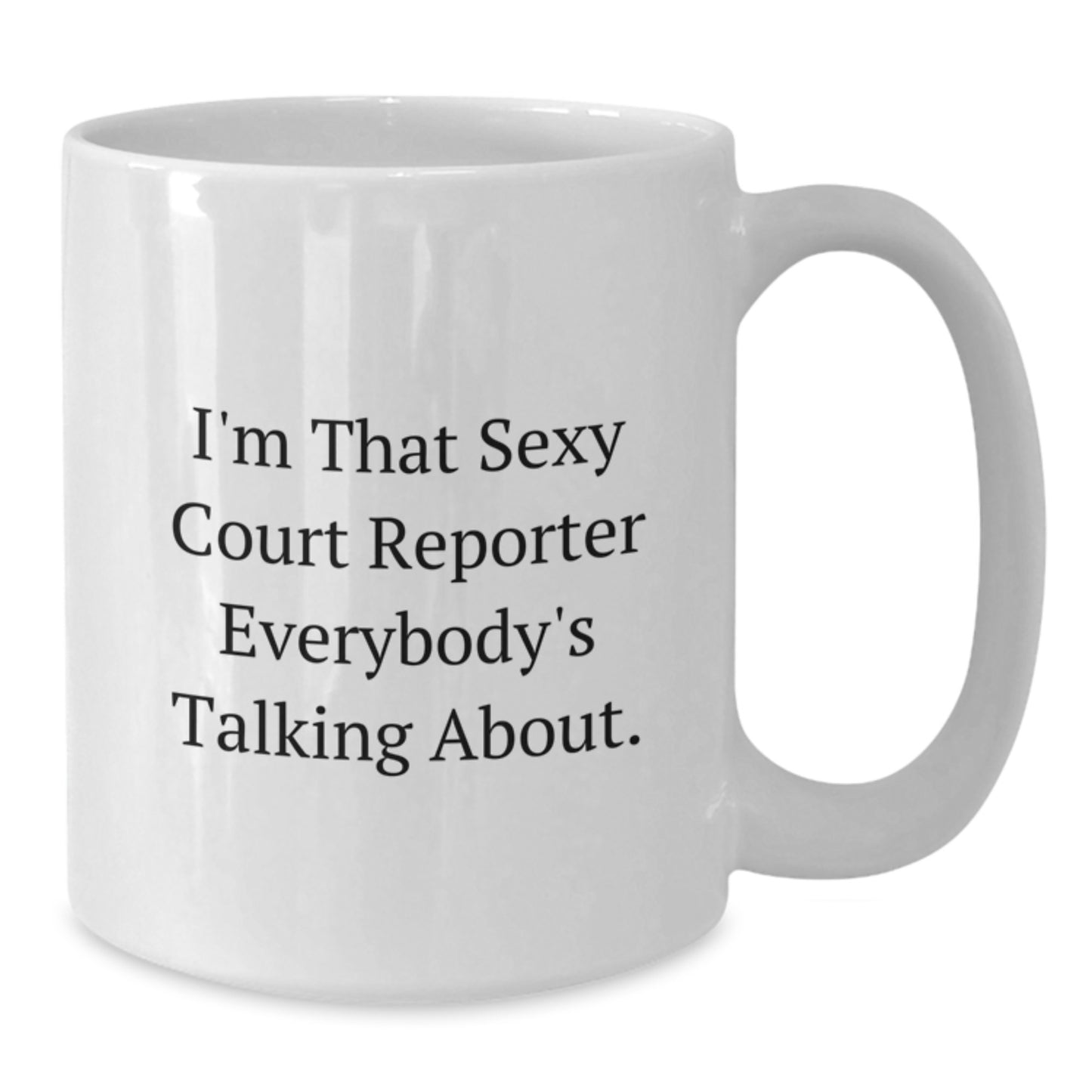 Funny Court Reporter Gifts, I'm That Sexy Court Reporter Everybody's Talking About. White Coffee Mug, Ideal Gift for Men, Women, Friends, Coworkers, Family - Christmas Unique Presents - Additional