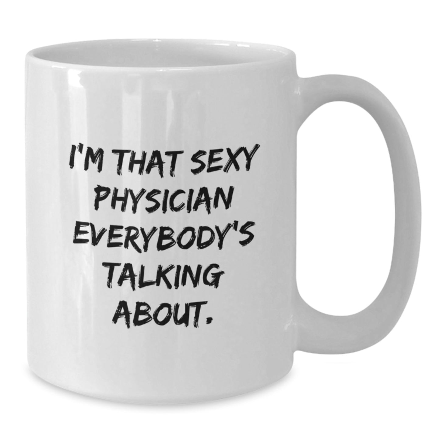 Funny Physician Gifts for Men, Women, Friends - 'I'm That Sexy Physician Everybody's Talking About' White Coffee Mug - Christmas Unique Gifts from Family - Additional