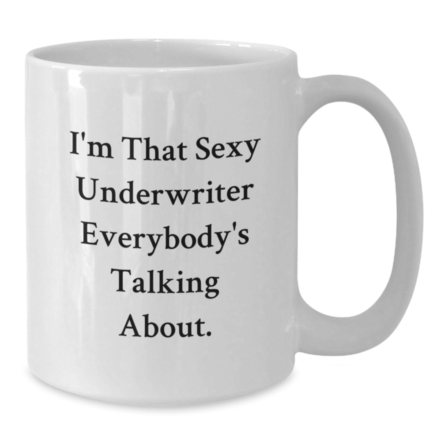 Funny Underwriter Gifts from Friends for Underwriter Men, I'm That Sexy Underwriter Everybody's Talking About White Coffee Mug, Christmas Unique Gifts - Additional