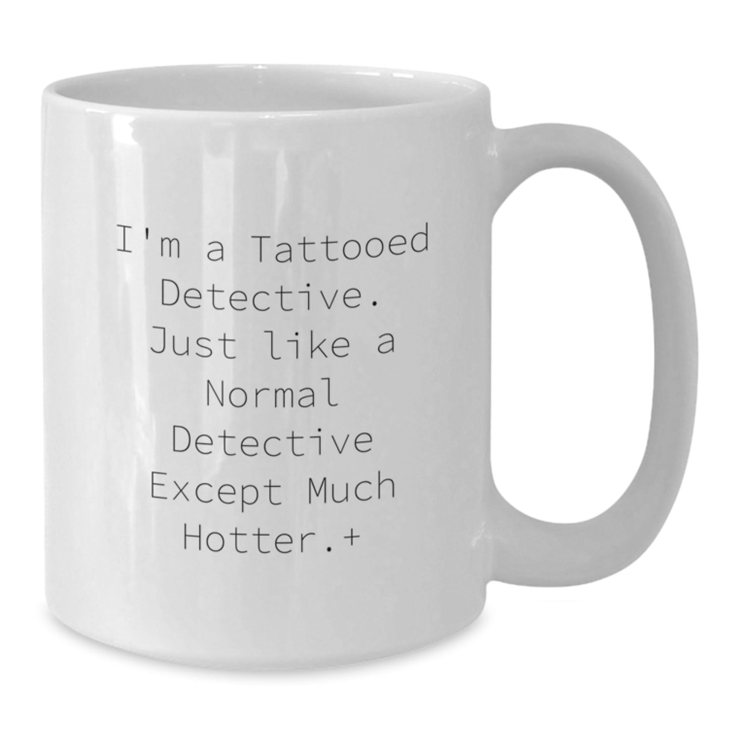 Funny Detective Quotes White Coffee Mug, Gift for Men, Unique Christmas Unique Gifts from Friends, Hot Tattooed Detective Gift for Him - Additional