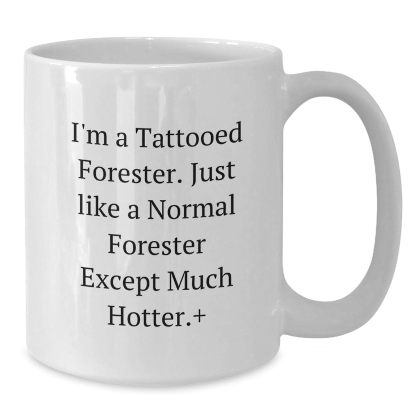 Funny Forester White Coffee Mug Gifts from Men to Forester Friends, Unique Christmas Unique Gifts for Forester Lovers, I'm A Tattooed Forester - Hotter Than Normal Gift - Additional