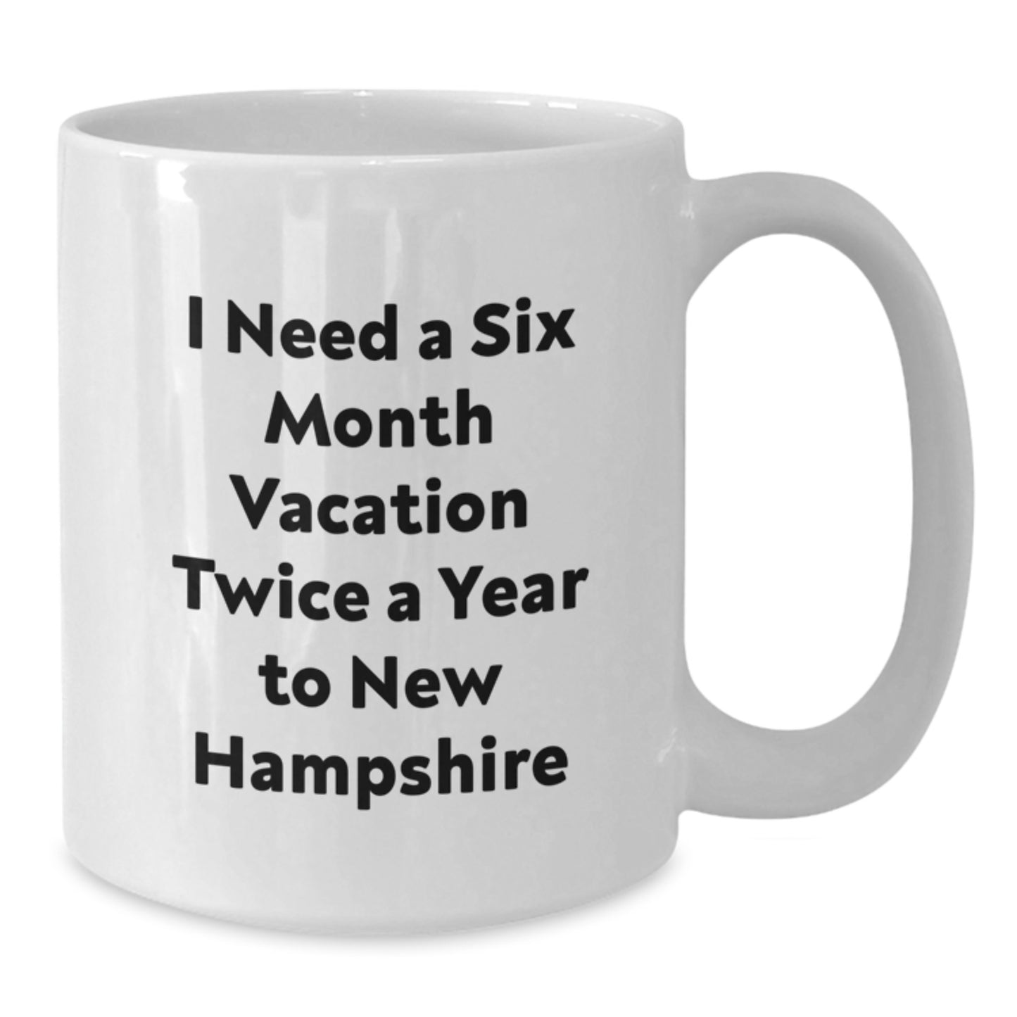 New Hampshire Enthusiast Funny Gifts from Friends to Family, White Coffee Mug, I Need A Six Month Vacation Twice A Year To New Hampshire Christmas Unique - Additional
