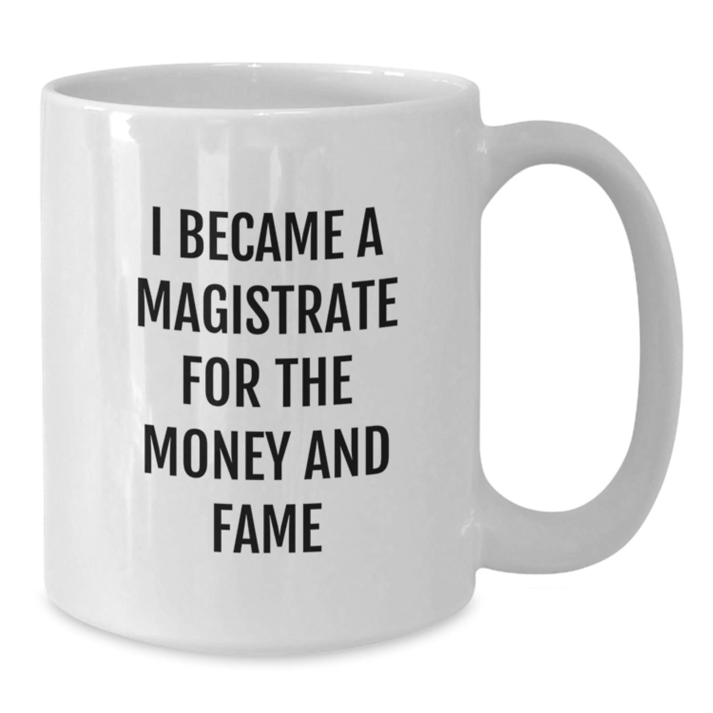 Funny Magistrate Gifts For Men Christmas White Coffee Mugs From Friends, Inspirational Mug Quote, I Became A Magistrate For The Money And Fame - Additional