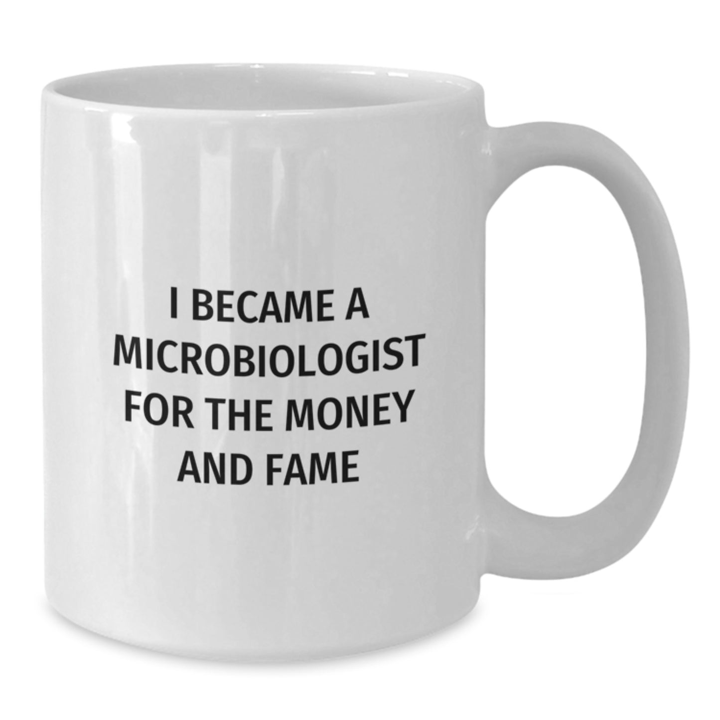 Funny Microbiologist Gifts for Men - White Coffee Mug - 'I Became A Microbiologist For The Money And Fame' Christmas Unique Gifts from Friends - Additional