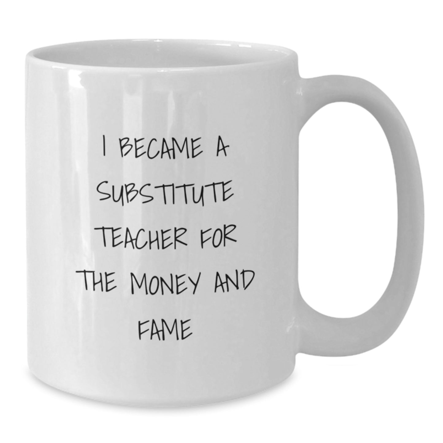 Funny Substitute Teacher Gifts for Men - White Coffee Mug - Gifts from Family for Christmas Unique Gifts for Men who became Substitute Teachers for Money and Fame - Additional