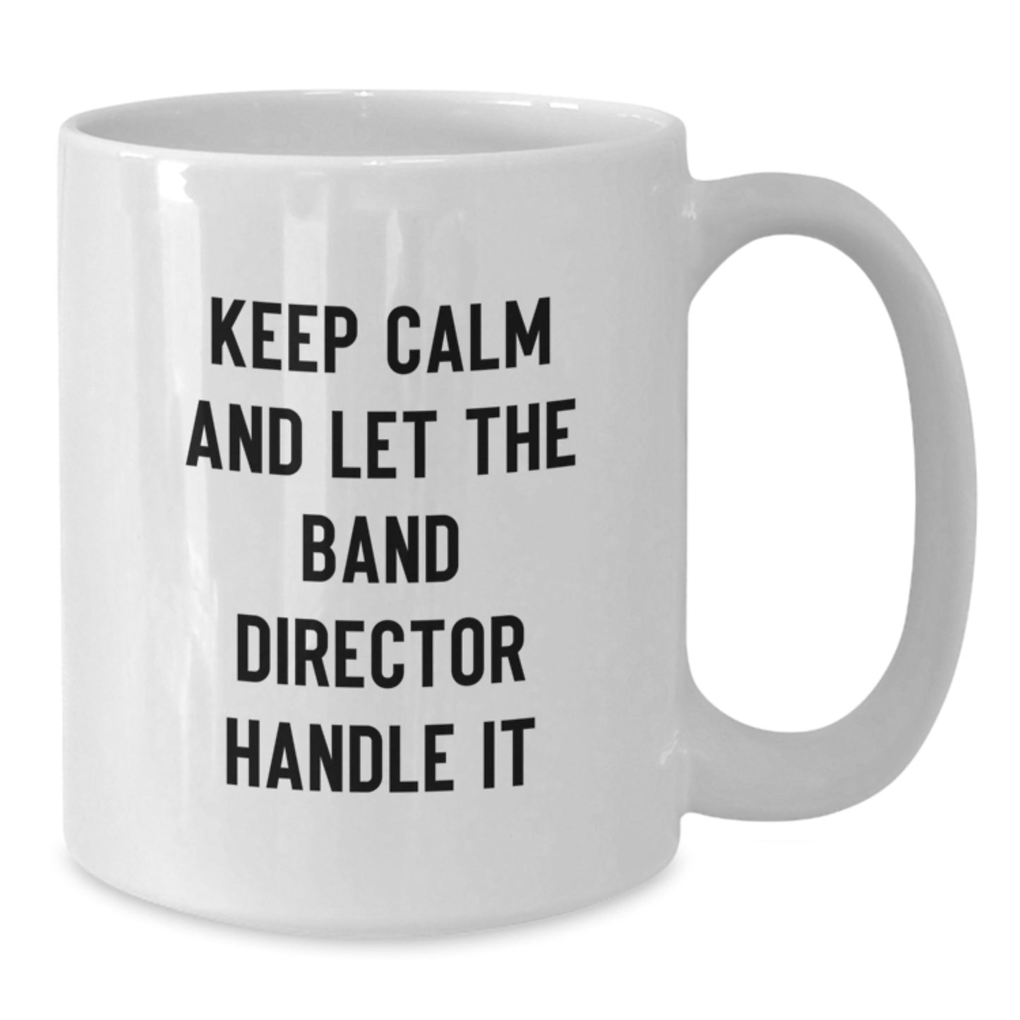 Funny Band Director Gifts from Family - Keep Calm And Let The Band Director Handle It White Coffee Mug, Unique Christmas Unique Gift for Men, Women, Friends, Coworkers, Family - Additional