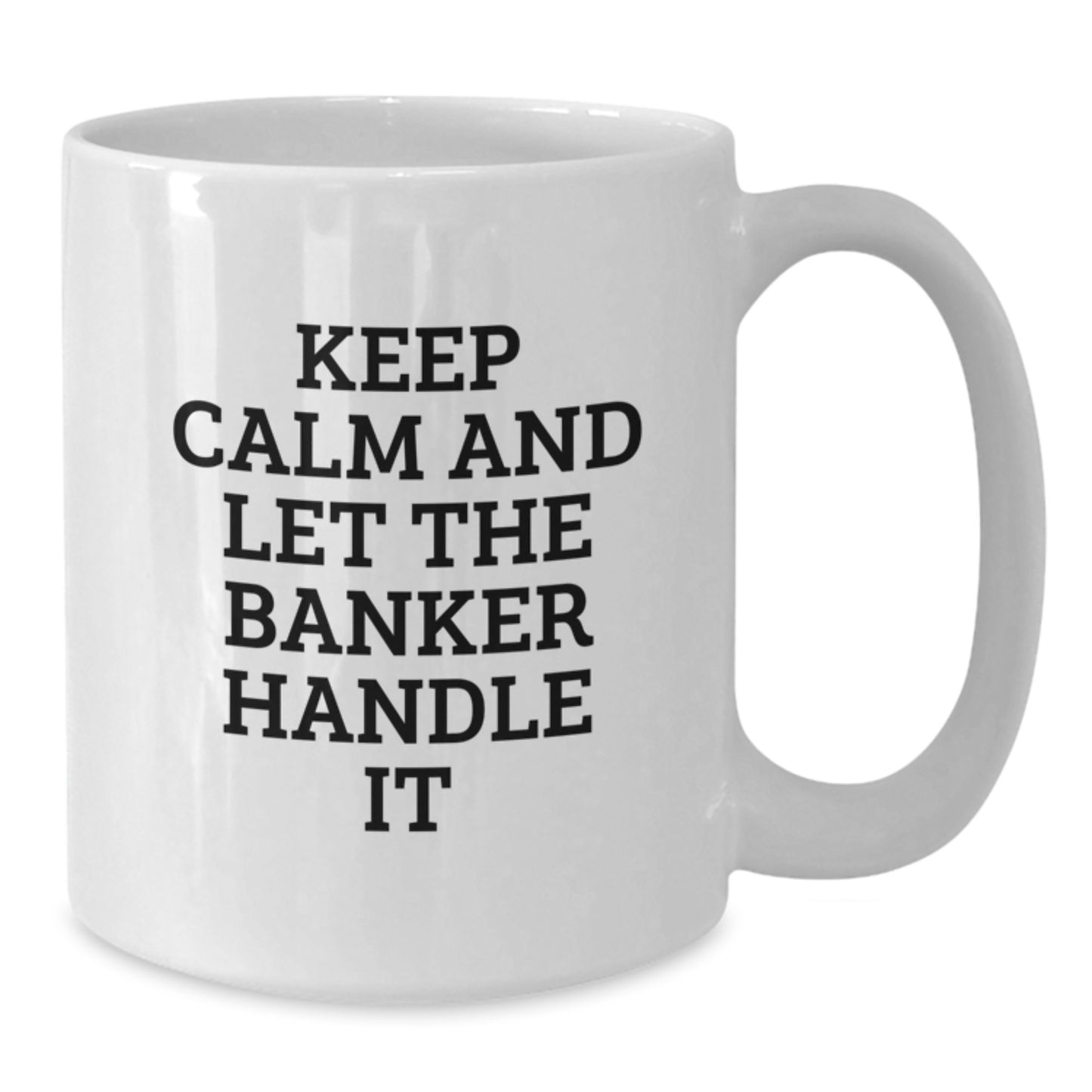 Funny Banker Gifts from Men to Colleagues - White Coffee Mug, Keep Calm And Let The Banker Handle It, Christmas Unique - Additional