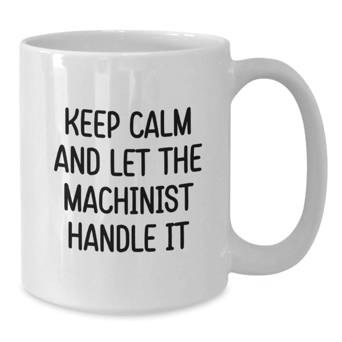 Funny Machinist Gifts from Friends for Christmas - Keep Calm And Let The Machinist Handle It Quote White Coffee Mug - Additional