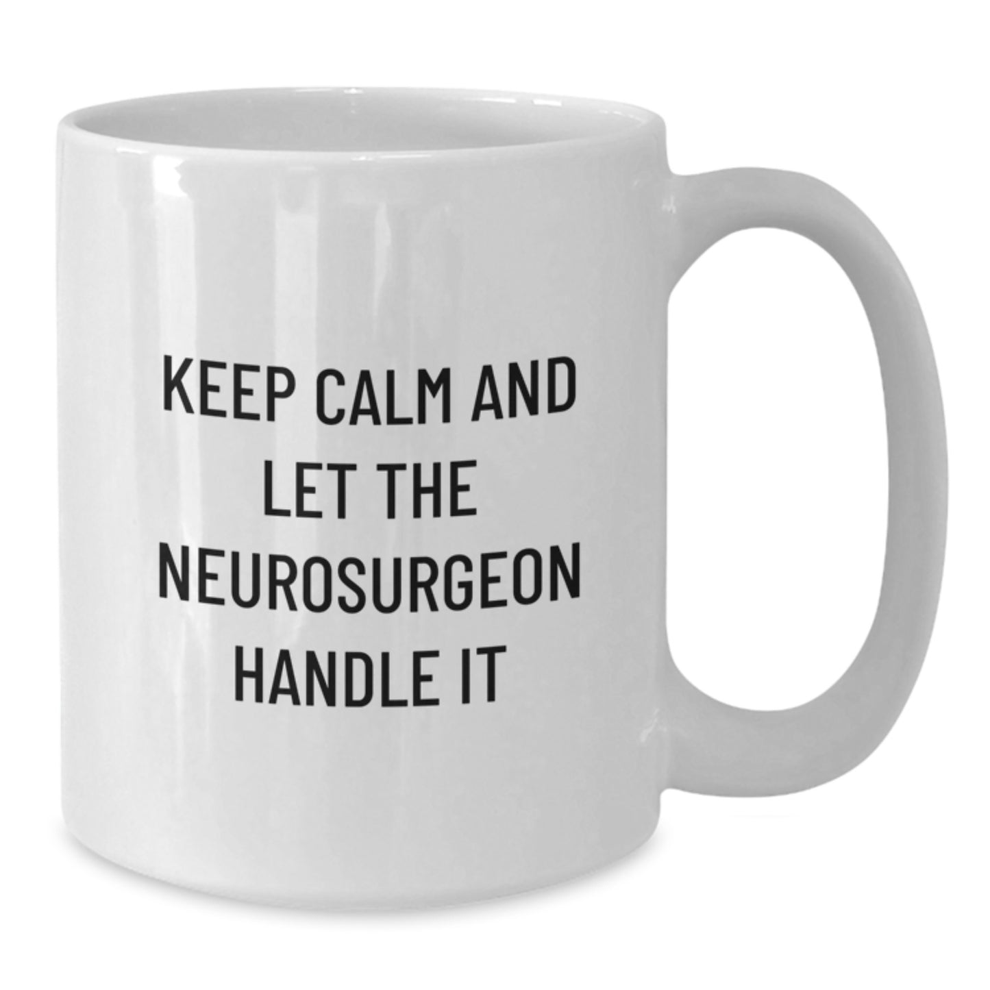 Gifts from Friends and Family, Funny Neurosurgeon White Coffee Mugs for Christmas Unique Gifts, Keep Calm And Let The Neurosurgeon Handle It - Additional