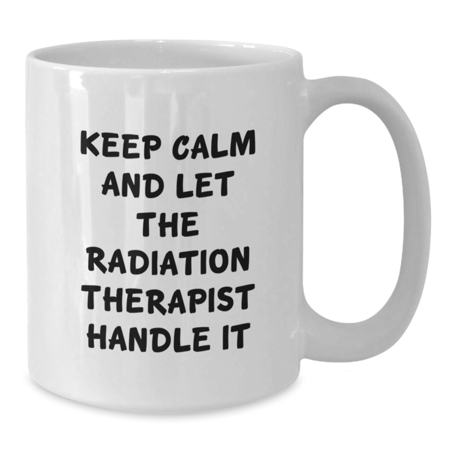 Funny Radiation Therapist Gifts from Friends, Keep Calm And Let The Radiation Therapist Handle It White Coffee Mug for Christmas Unique Gifts - Additional