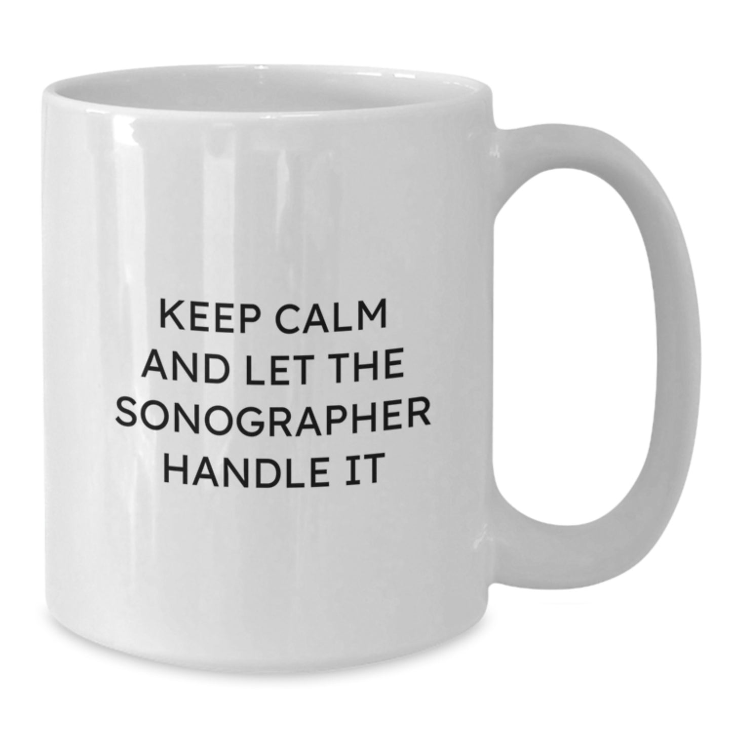 Funny Sonographer Gifts from Friends - White Coffee Mug - Keep Calm And Let The Sonographer Handle It - Additional