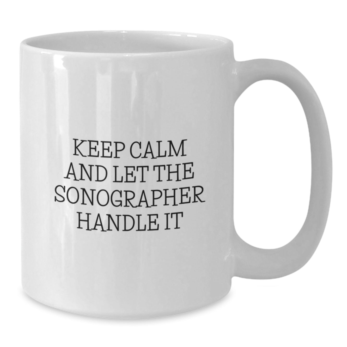 Funny Sonographer Gifts from Friends, Unique White Coffee Mugs for Sonographer, Keep Calm And Let The Sonographer Handle It - Additional
