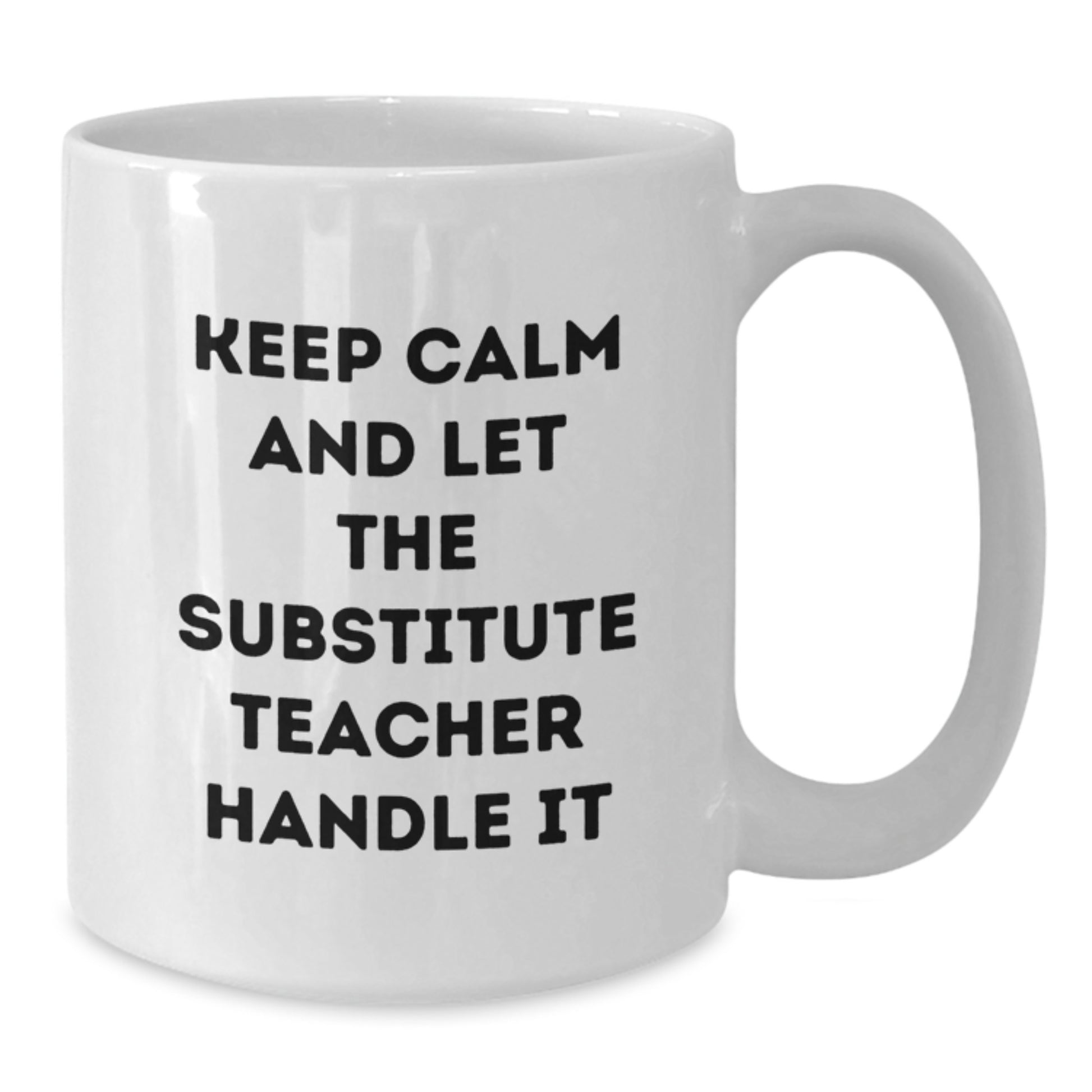 Funny Substitute Teacher Christmas Unique Gift, White Coffee Mug for the Hero of the School, Keep 'em Calm and Let Them Handle It - Additional