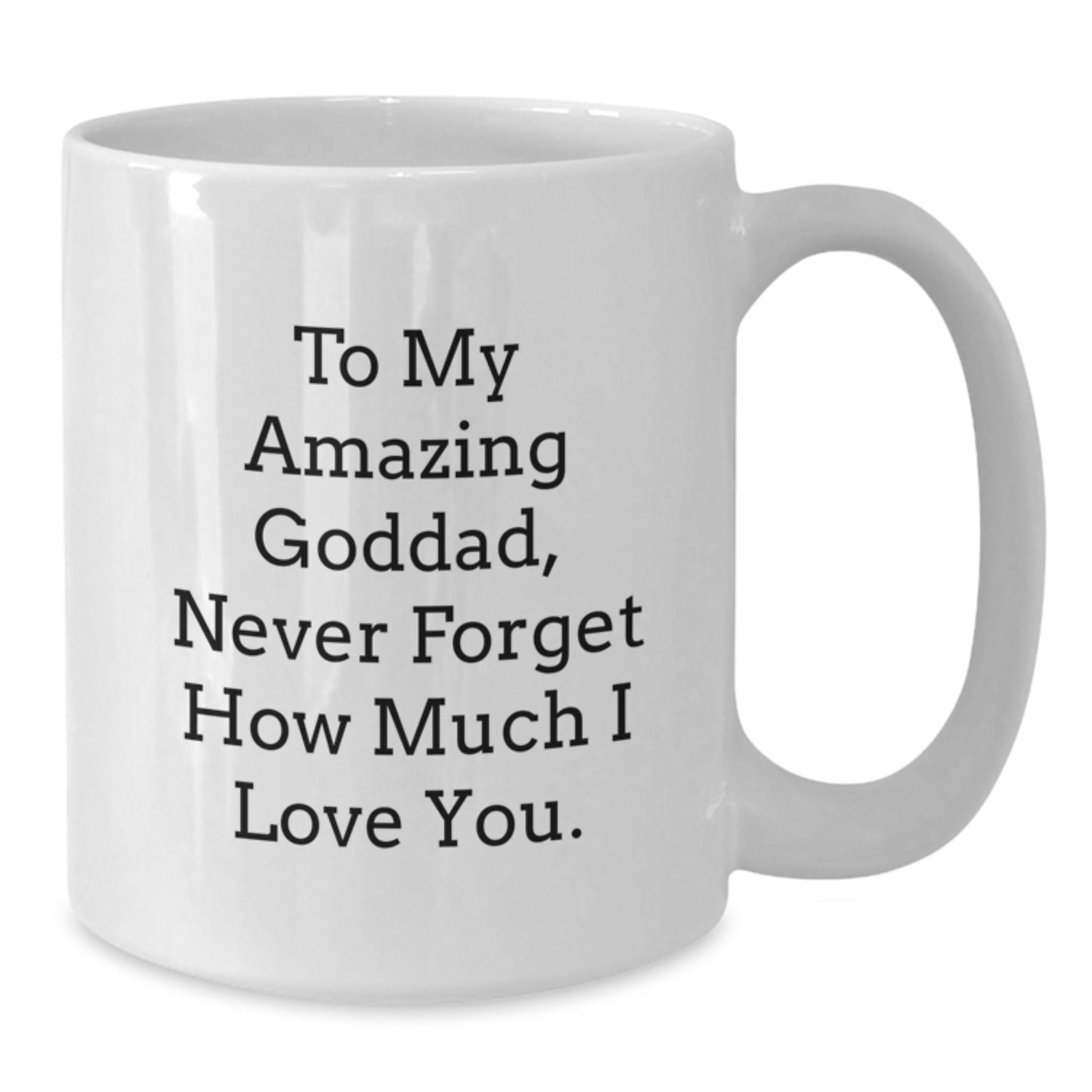 Funny Goddad Gifts from Men on Christmas Unique Gifts for Awesome Goddads - To My Amazing Goddad, Never Forget How Much I Love You. White Coffee Mug - Funny Goddad Quote - Additional
