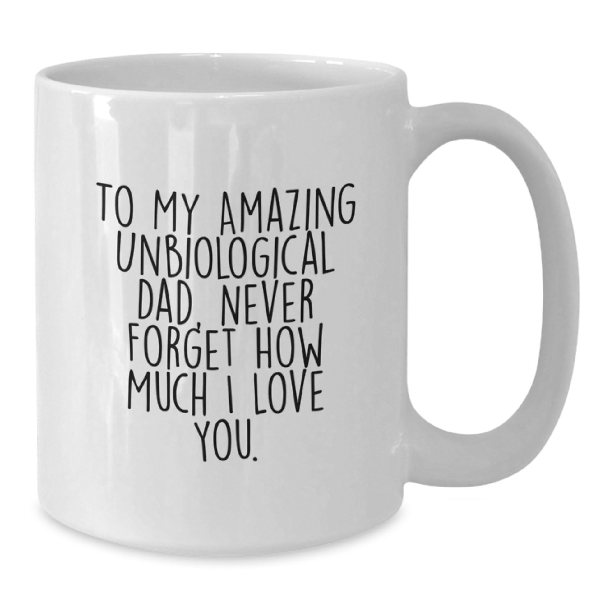Unbiological Dad Gifts, Funny Christmas Unique Gifts from Men to Unbiological Dad, White Coffee Mug with 'To My Amazing Unbiological Dad, Never Forget How Much I Love You' - Additional