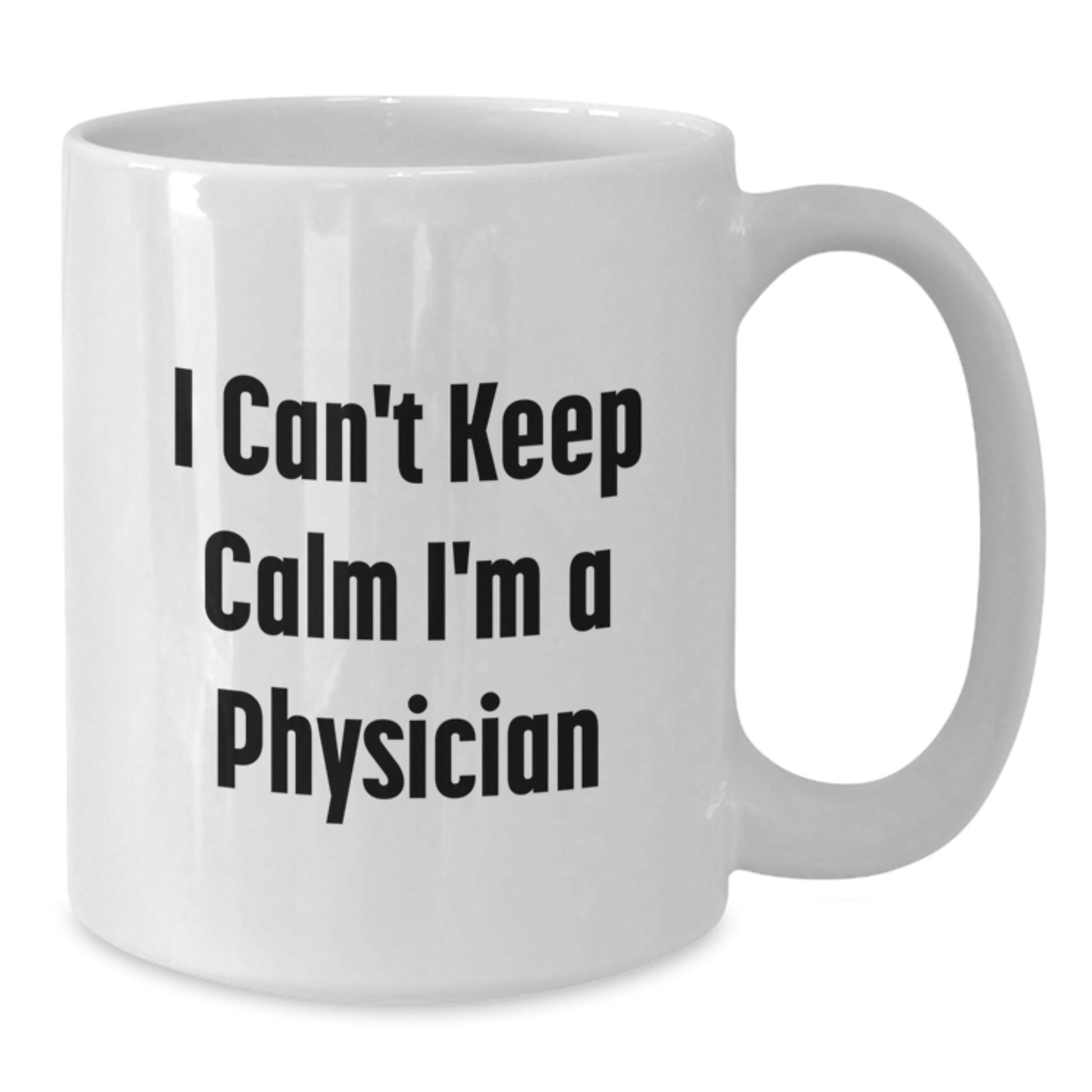 Funny Physician White Coffee Mug Gifts from Men to Physician Friends at Christmas Time - 'I Can't Keep Calm I'm A Physician' - Additional