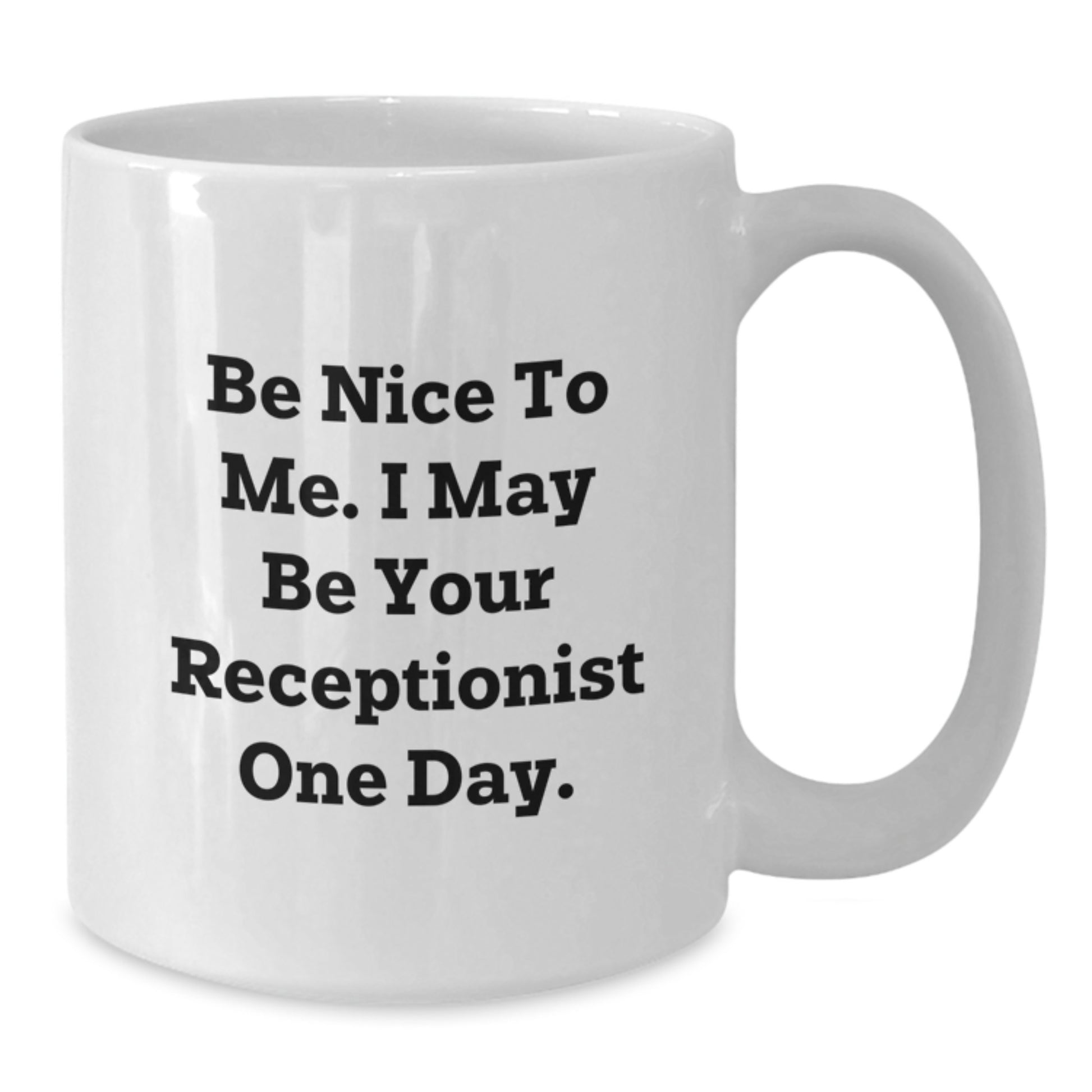 Funny Receptionist White Coffee Mug Gifts from Friends for the Holiday Season, Be Nice To Me One Day - Additional