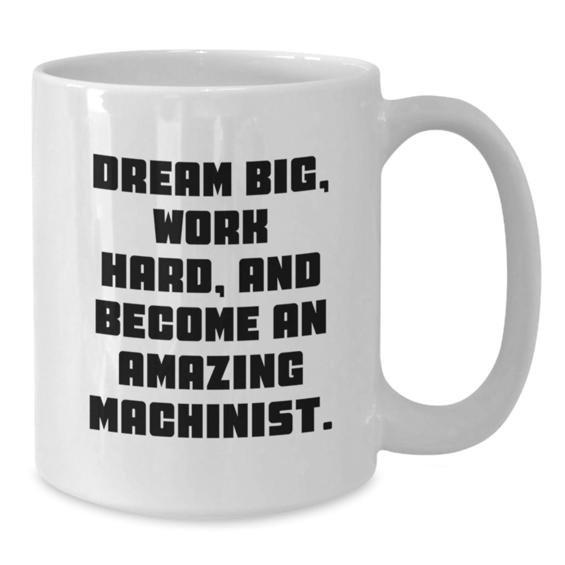 Machinist Gifts from Friends - White Coffee Mug with Inspirational Quote, Ideal Gift for Machinist Men, Unique Christmas Unique Gifts for Him, Funny Machinist Mug, 11oz or 15oz Ceramic Mug - Additional