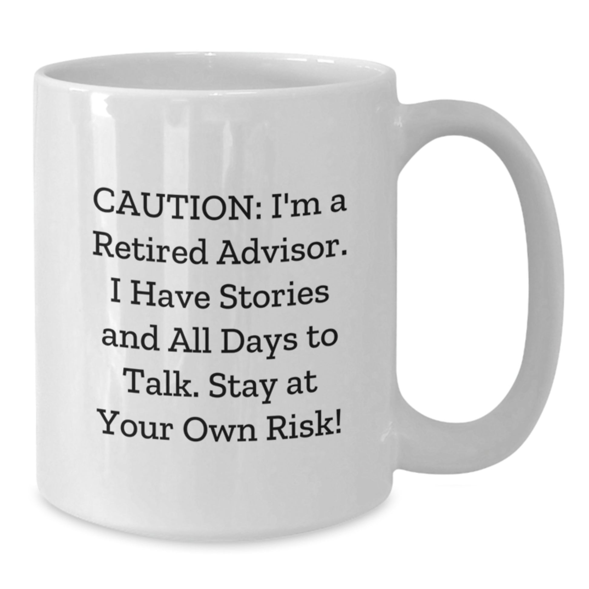 Funny Christmas Unique Gifts from Men for Advisors - White Coffee Mug with I'm A Retired Advisor Quote, Stay At Your Own Risk! - Additional
