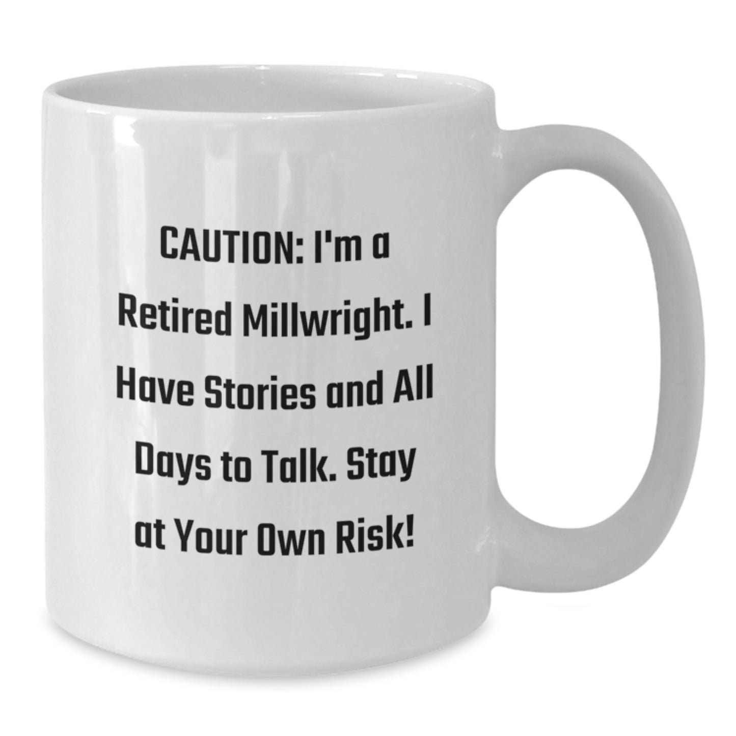 Funny Millwright Gifts from Friends, Gifts for Millwright, Unique White Coffee Mug, Caution: I'm A Retired Millwright. I Have Stories And All Days To Talk. Stay At Your Own Risk! - Additional